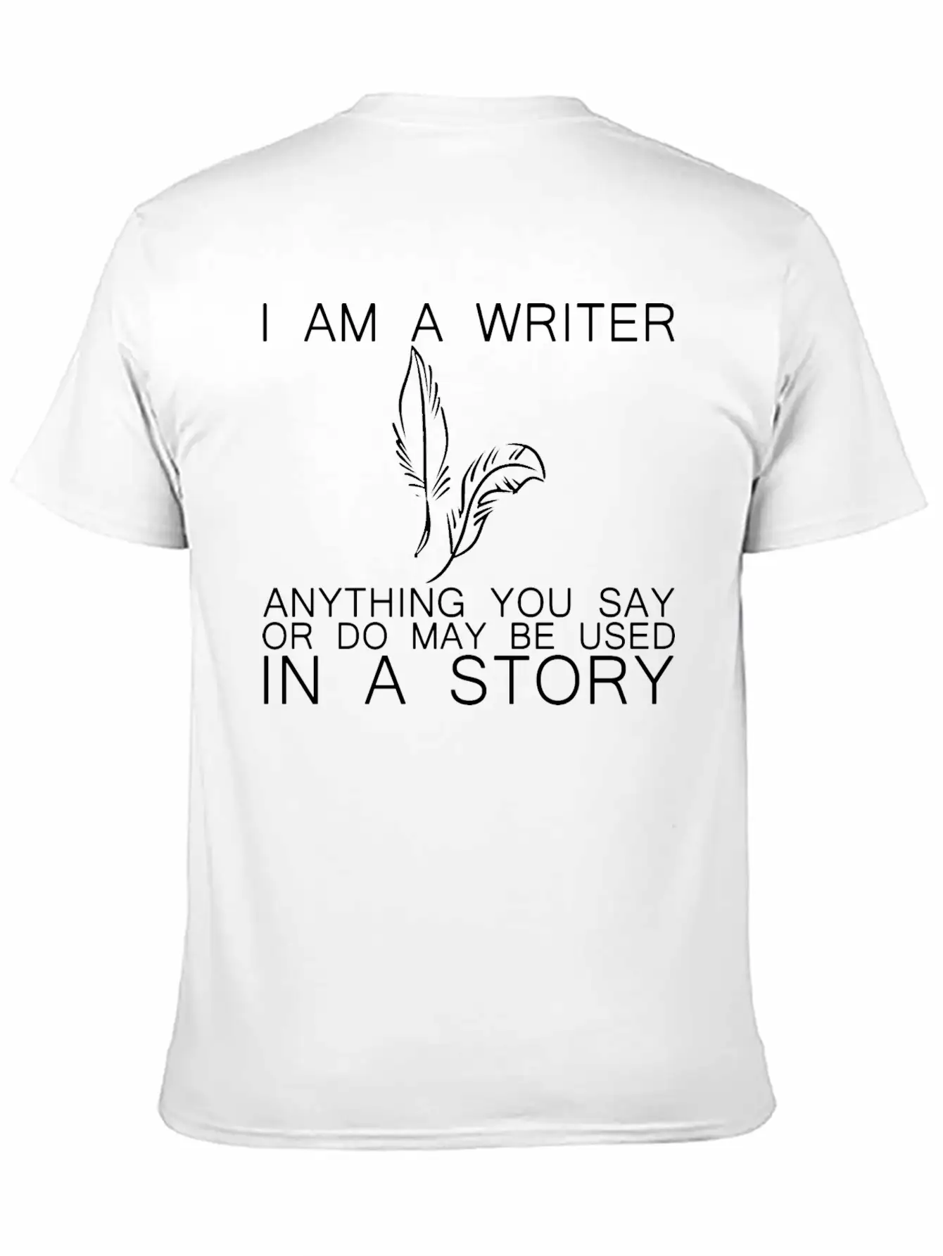 Anything You Say Or Do May Be Used In A Story 15 Classic Fit Graphic Tee For Daily Comfort – Unisex Cotton Shirt