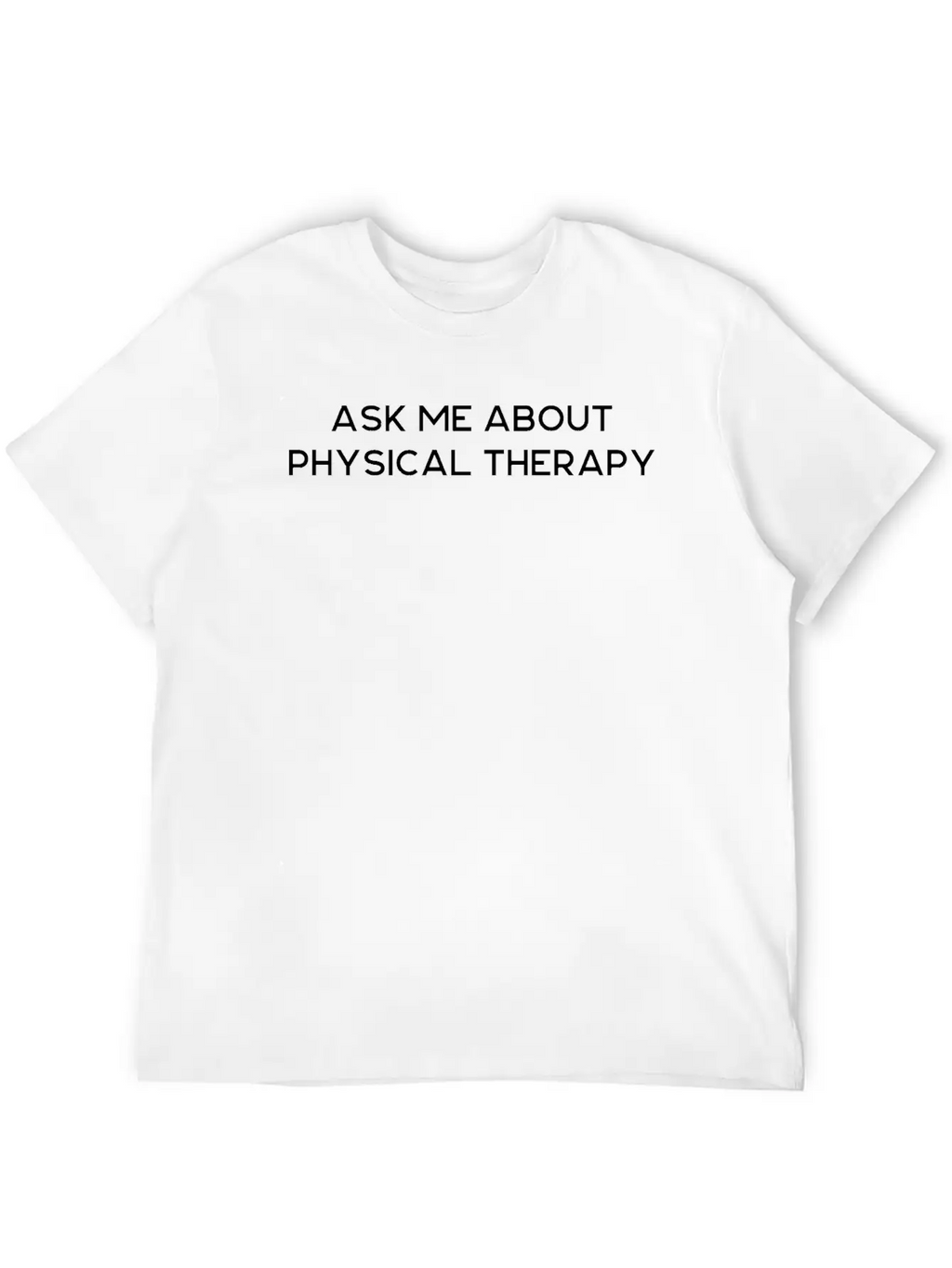 Ask Me About Physical Therapy Unisex Casual T-Shirt – Clean Design For Daily Comfort
