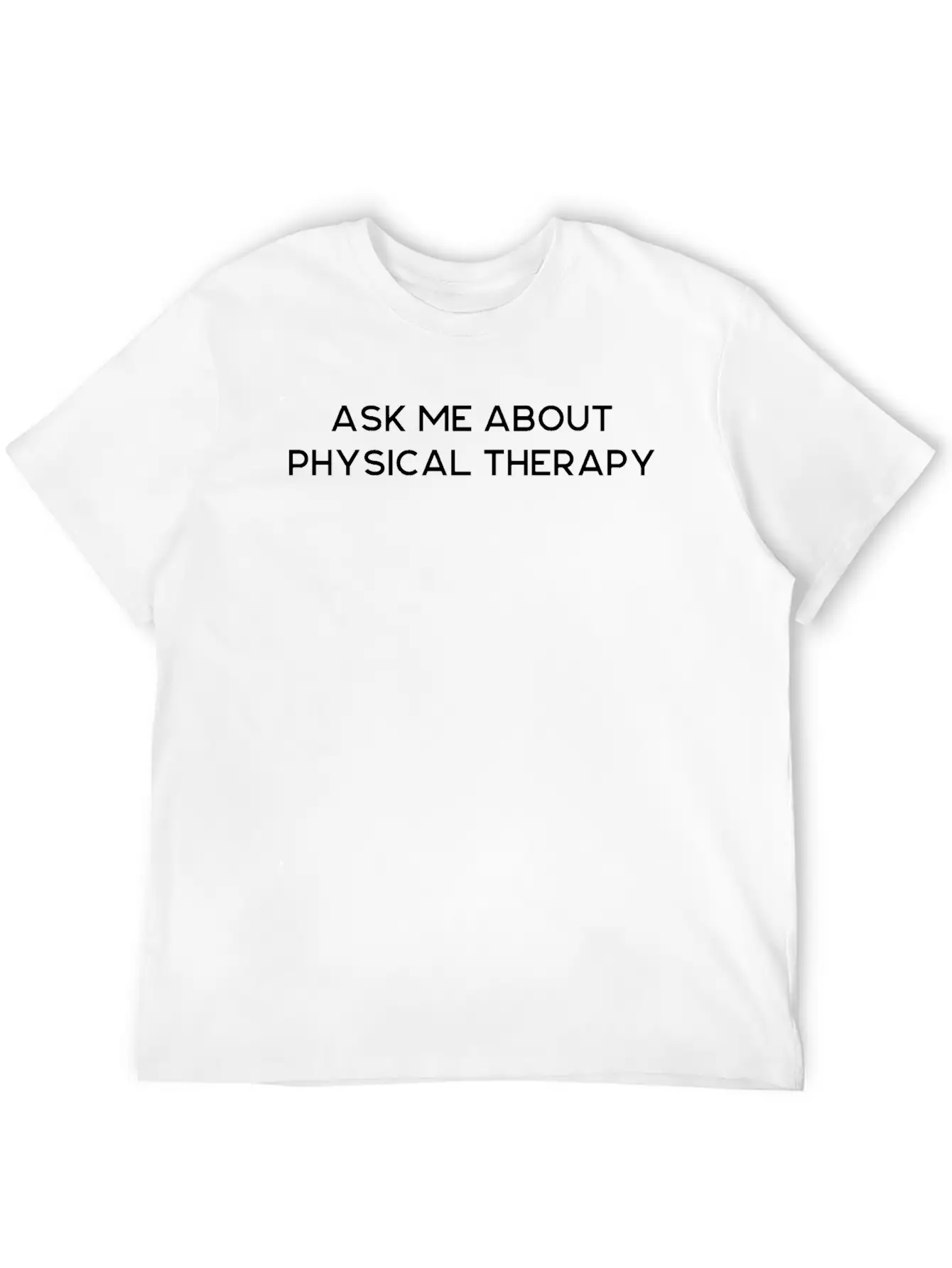 Ask Me About Physical Therapy Unisex Casual T-Shirt – Clean Design For Daily Comfort