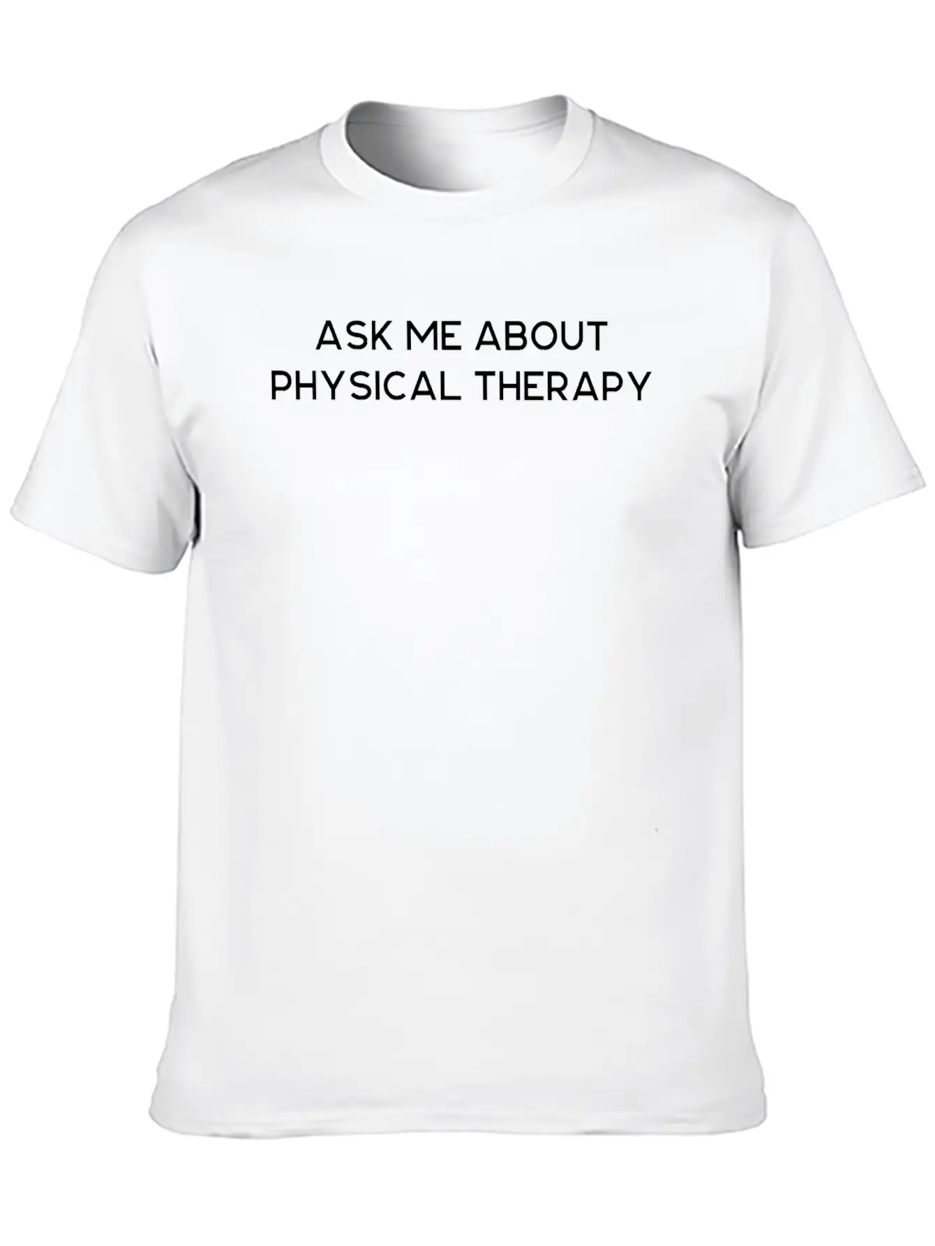 Ask Me About Physical Therapy Unisex Casual T-Shirt – Clean Design For Daily Comfort