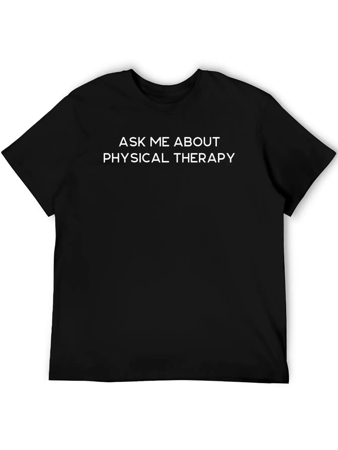 Ask Me About Physical Therapy Unisex Casual T-Shirt – Clean Design For Daily Comfort