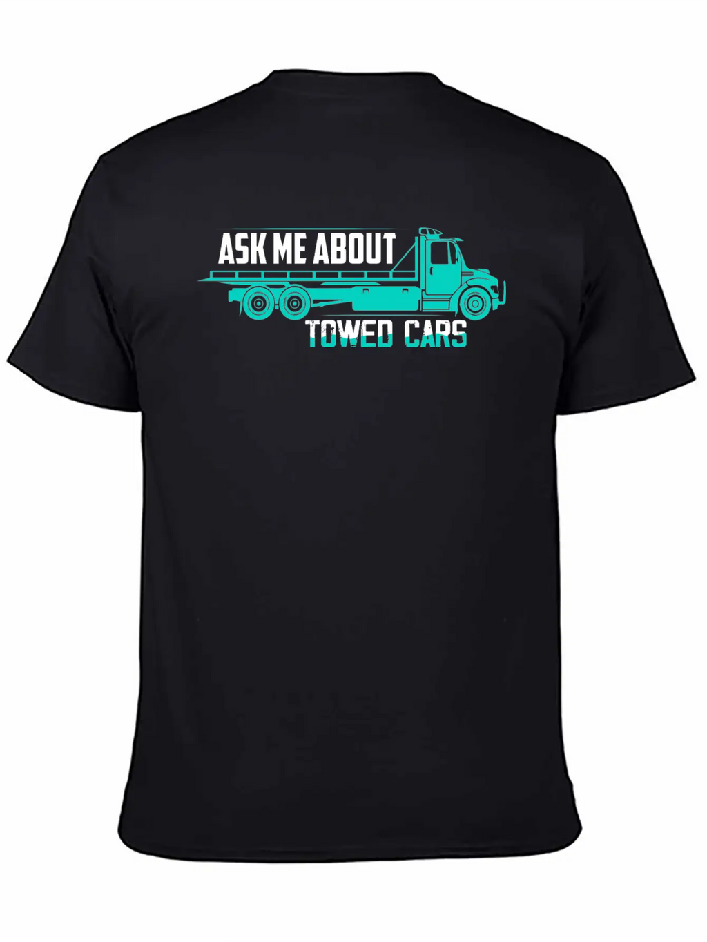 Ask Me About Towed Cars Tow Truck Driver Trucking Unisex Casual T-Shirt – Clean Design For Daily Comfort