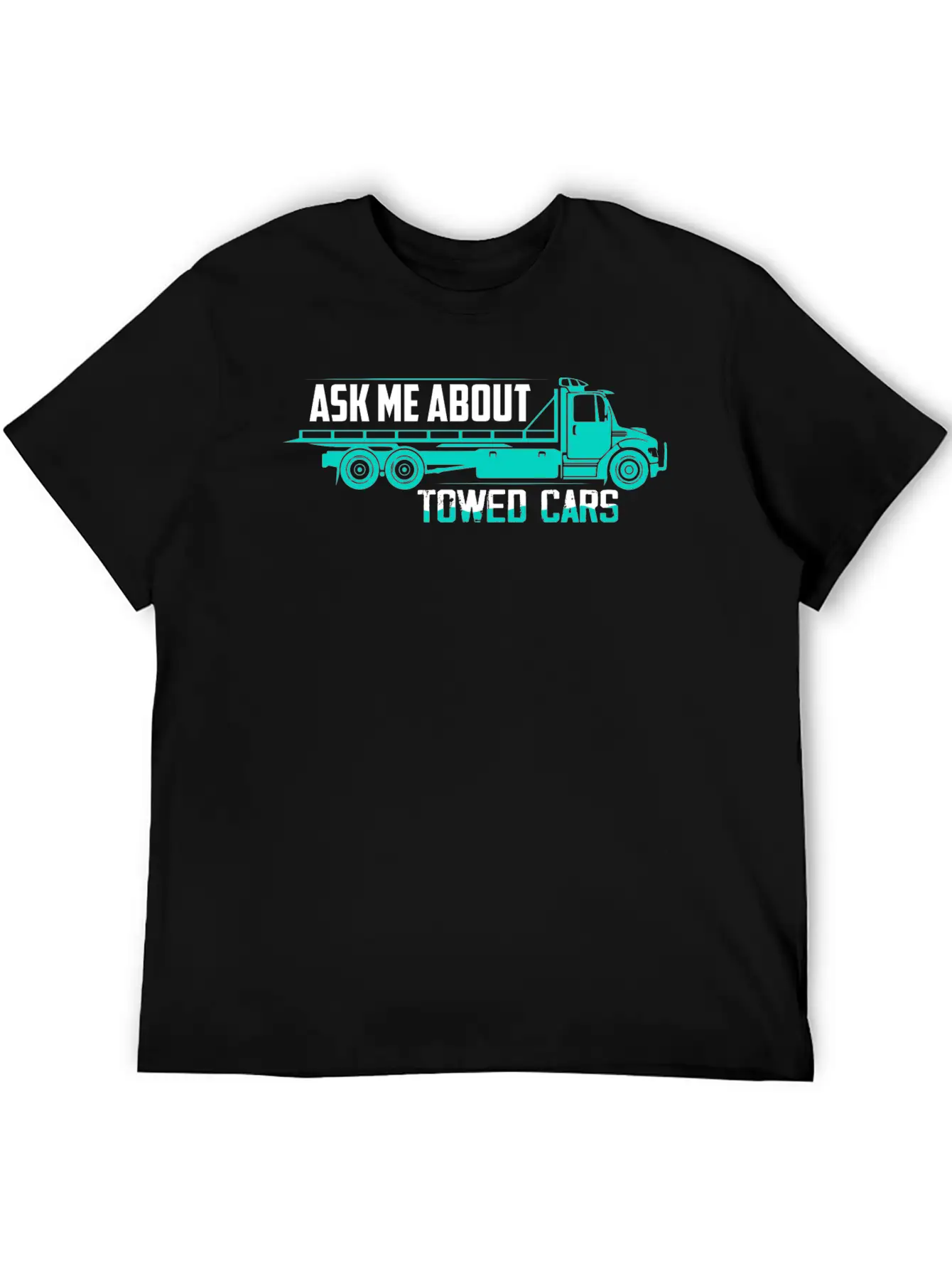 Ask Me About Towed Cars Tow Truck Driver Trucking Unisex Casual T-Shirt – Clean Design For Daily Comfort