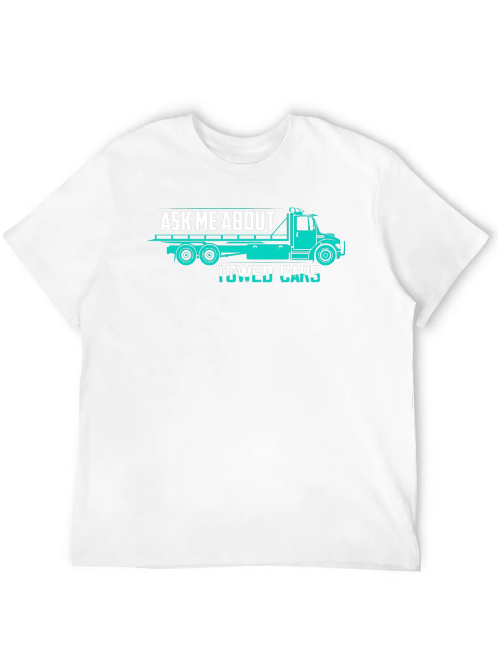 Ask Me About Towed Cars Tow Truck Driver Trucking Unisex Casual T-Shirt – Clean Design For Daily Comfort