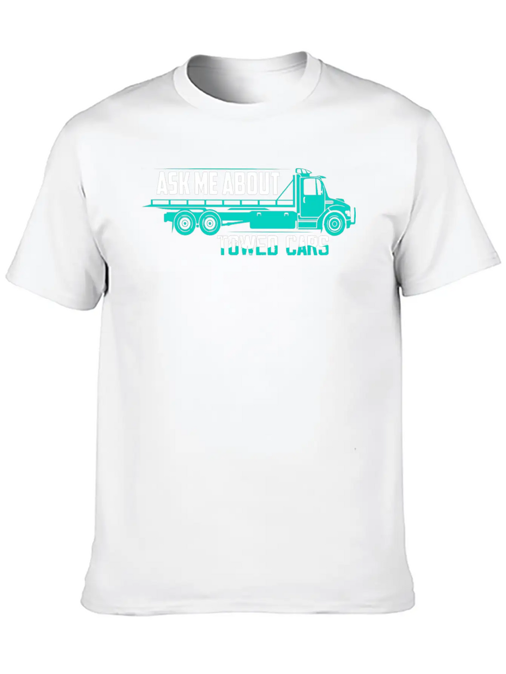 Ask Me About Towed Cars Tow Truck Driver Trucking Unisex Casual T-Shirt – Clean Design For Daily Comfort