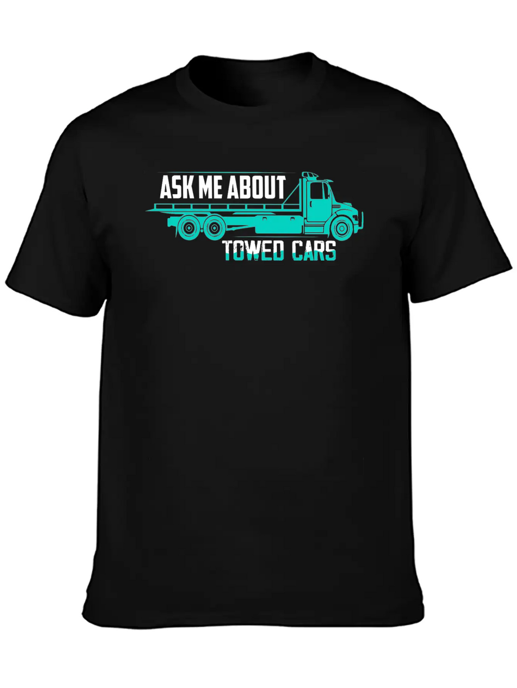 Ask Me About Towed Cars Tow Truck Driver Trucking Unisex Casual T-Shirt – Clean Design For Daily Comfort