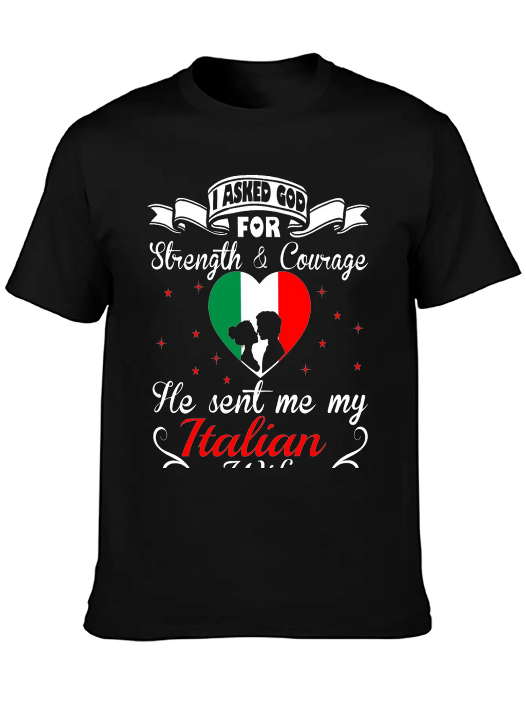 Asked God Strength Courage Sent Italian Wife Shirt Stylish Everyday T-Shirt – Unisex Basic Cotton Tee