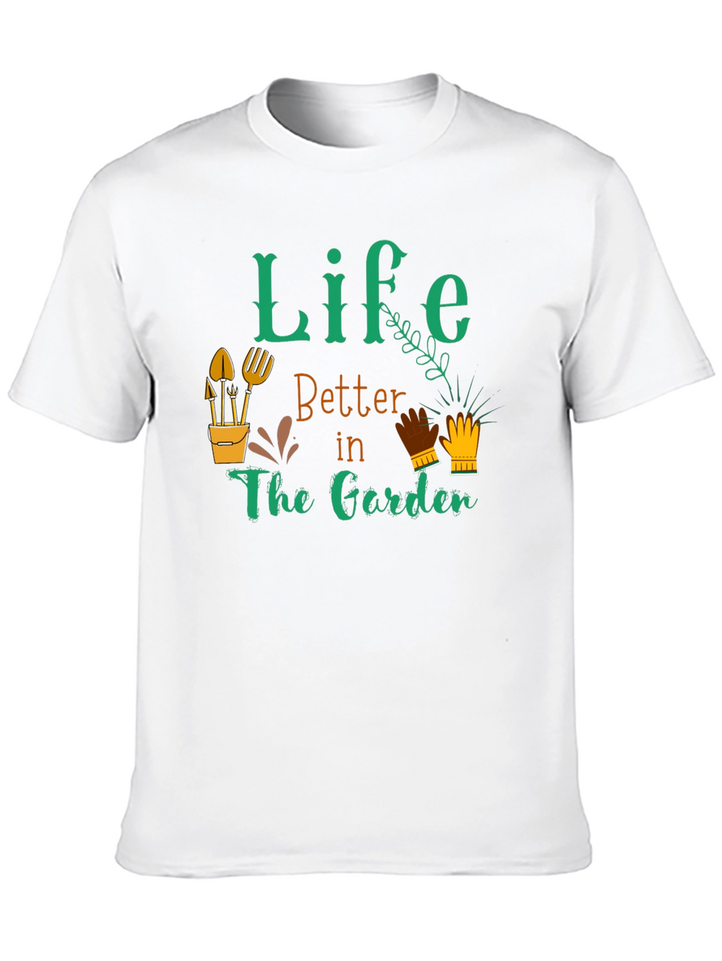 Life is Better in the Garden T-Shirt