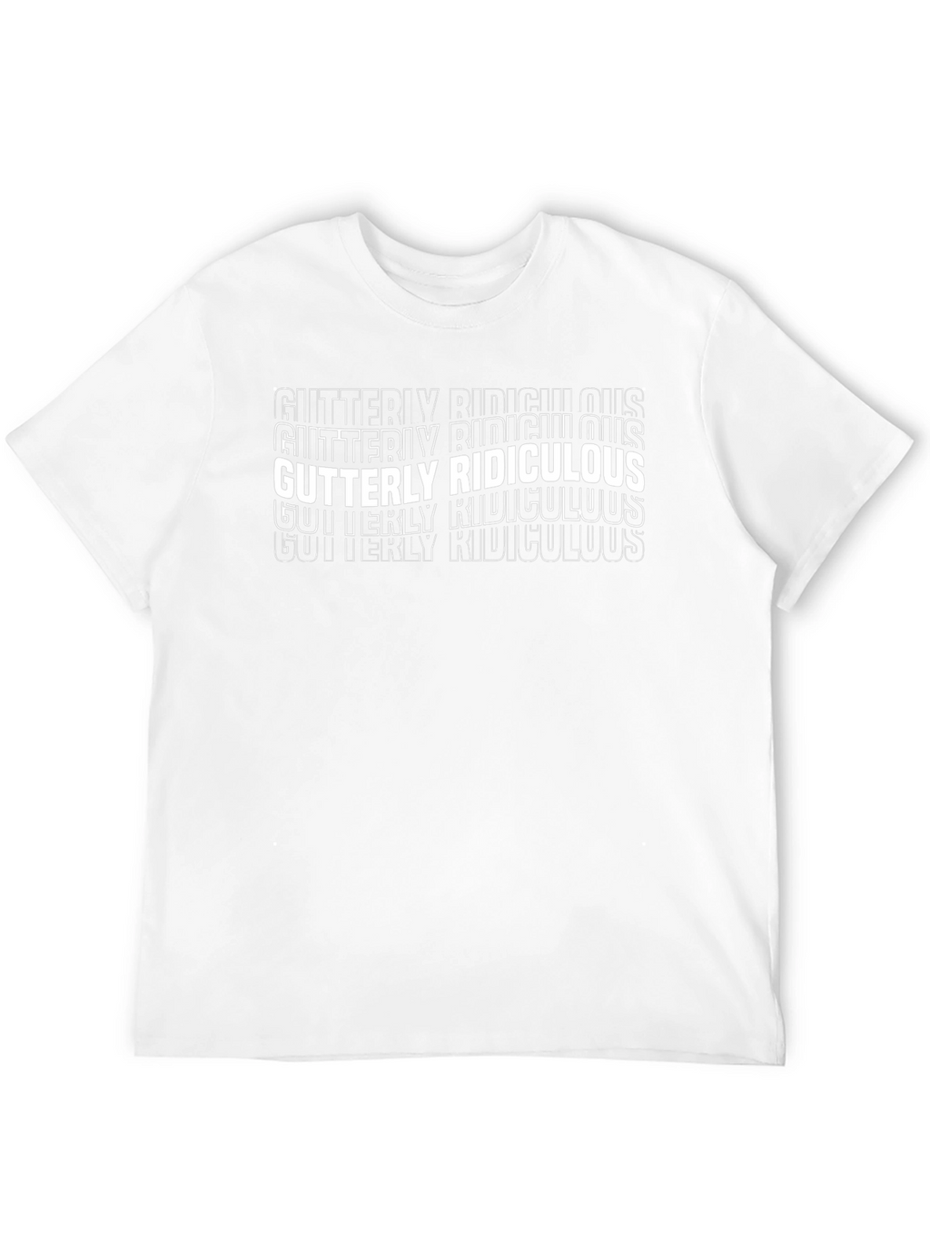 Gutterly Ridiculous T-Shirt - Funny Graphic Tee