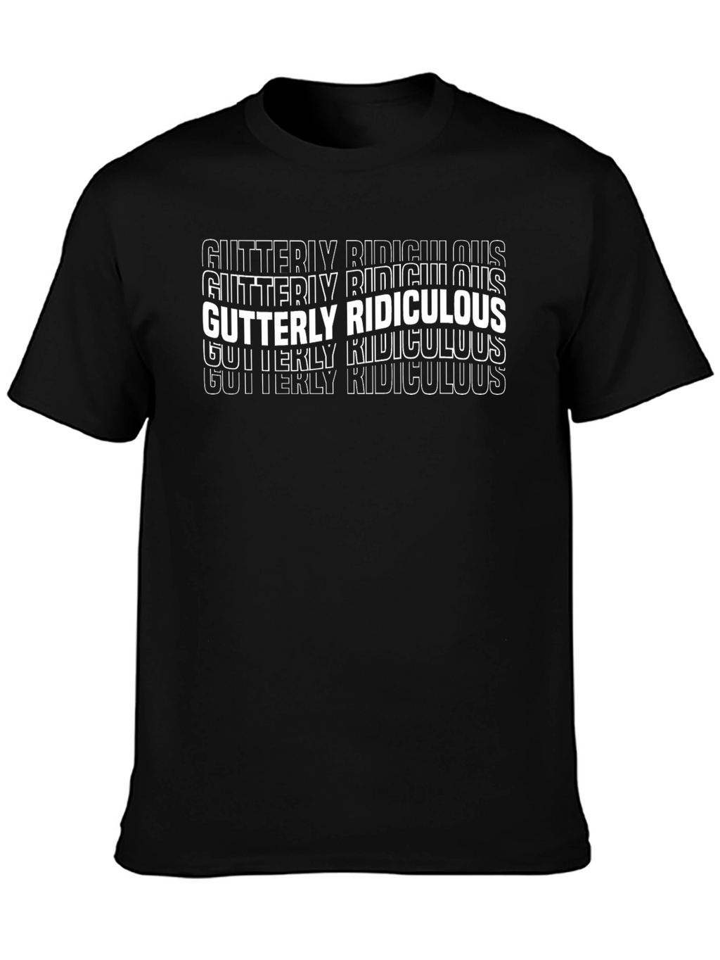 Gutterly Ridiculous T-Shirt - Funny Graphic Tee
