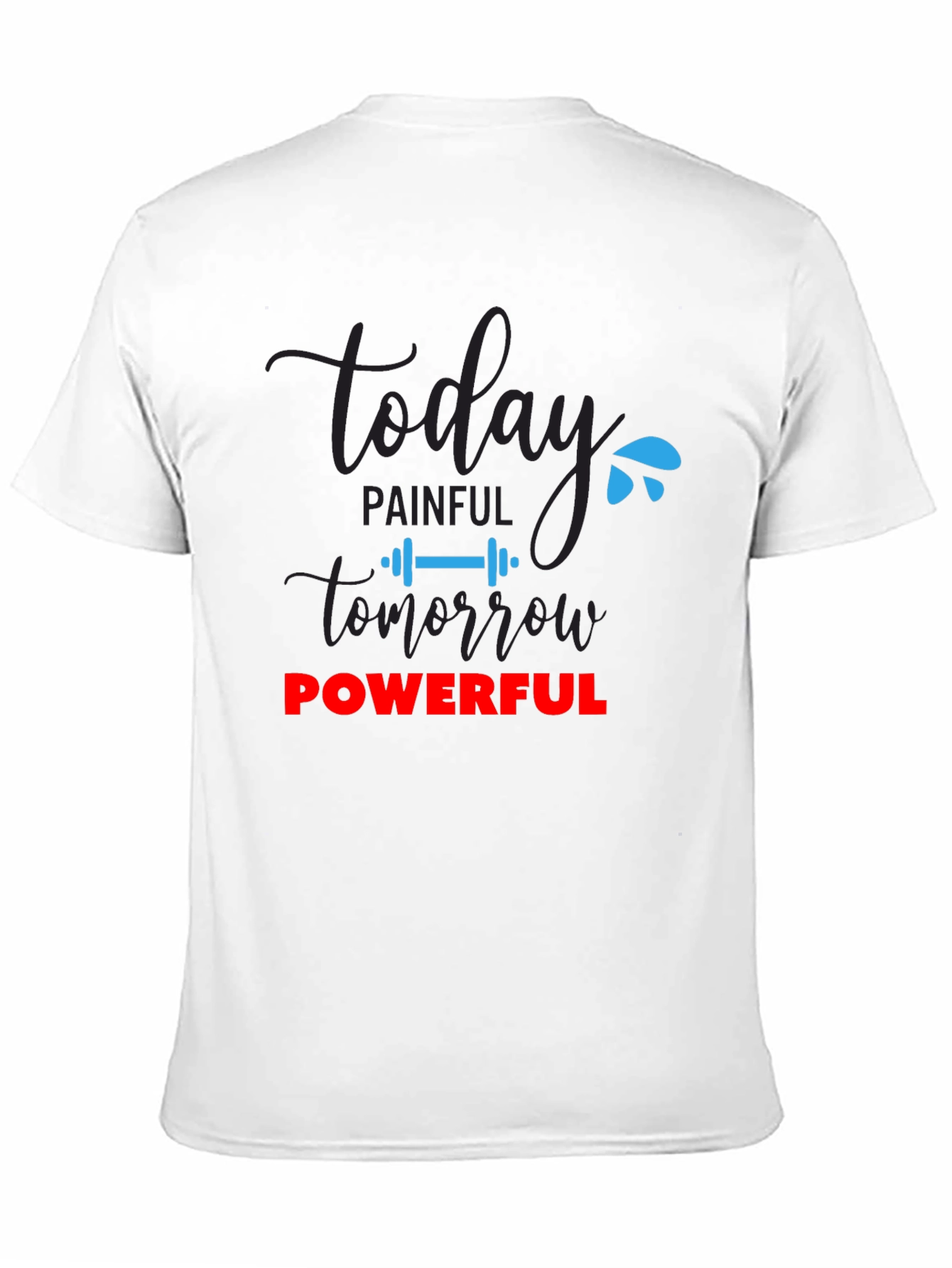 Motivational Workout Tee - Today Painful Tomorrow Powerful