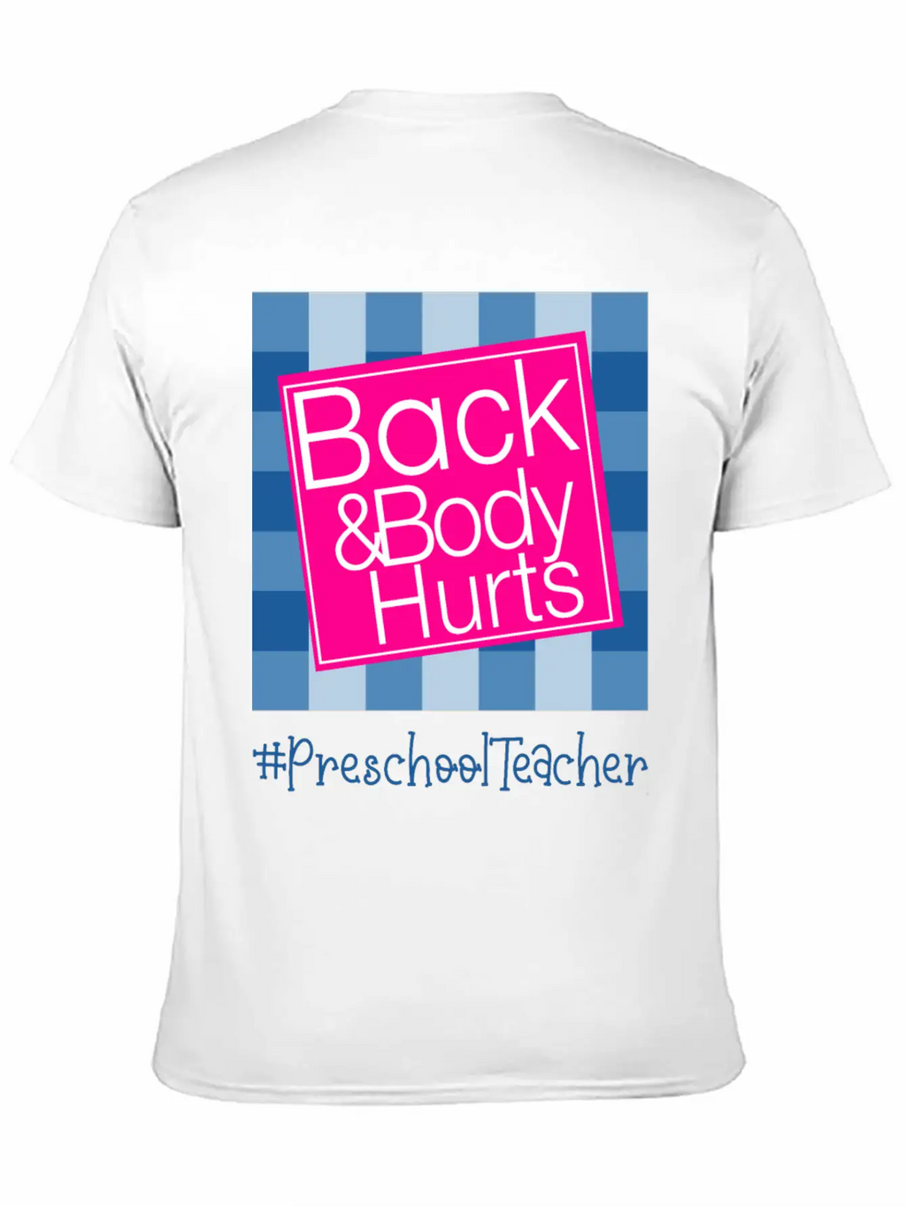 Back And Body Hurts Preschool Teacher Breathable Soft Cotton T-Shirt – Timeless Casual Look