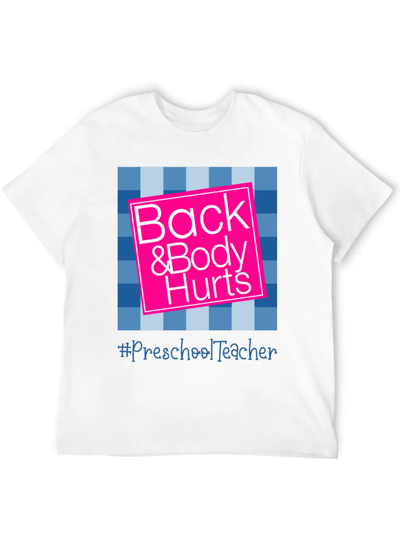 Back And Body Hurts Preschool Teacher Breathable Soft Cotton T-Shirt – Timeless Casual Look