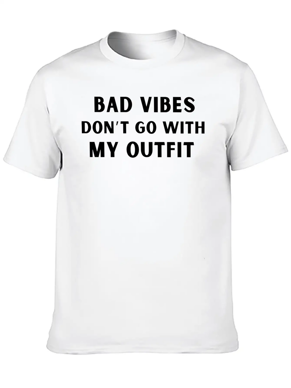 Bad Vibes Don’t Go With My Outfit Unisex Casual T-Shirt – Clean Design For Daily Comfort