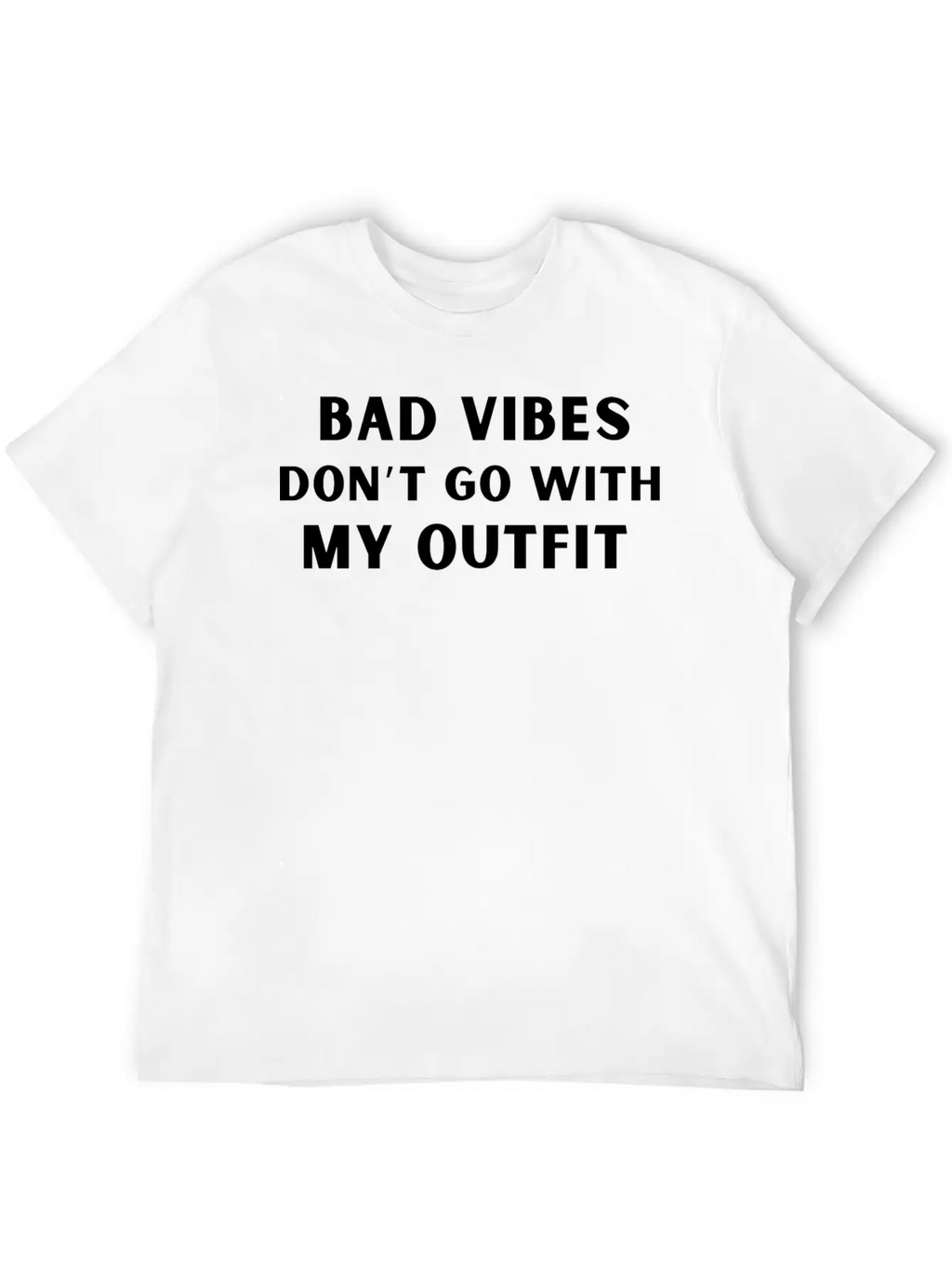 Bad Vibes Don’t Go With My Outfit Unisex Casual T-Shirt – Clean Design For Daily Comfort