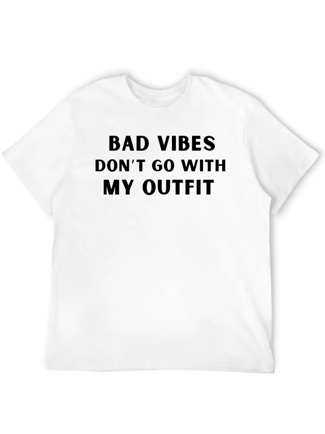Bad Vibes Don’t Go With My Outfit Unisex Casual T-Shirt – Clean Design For Daily Comfort