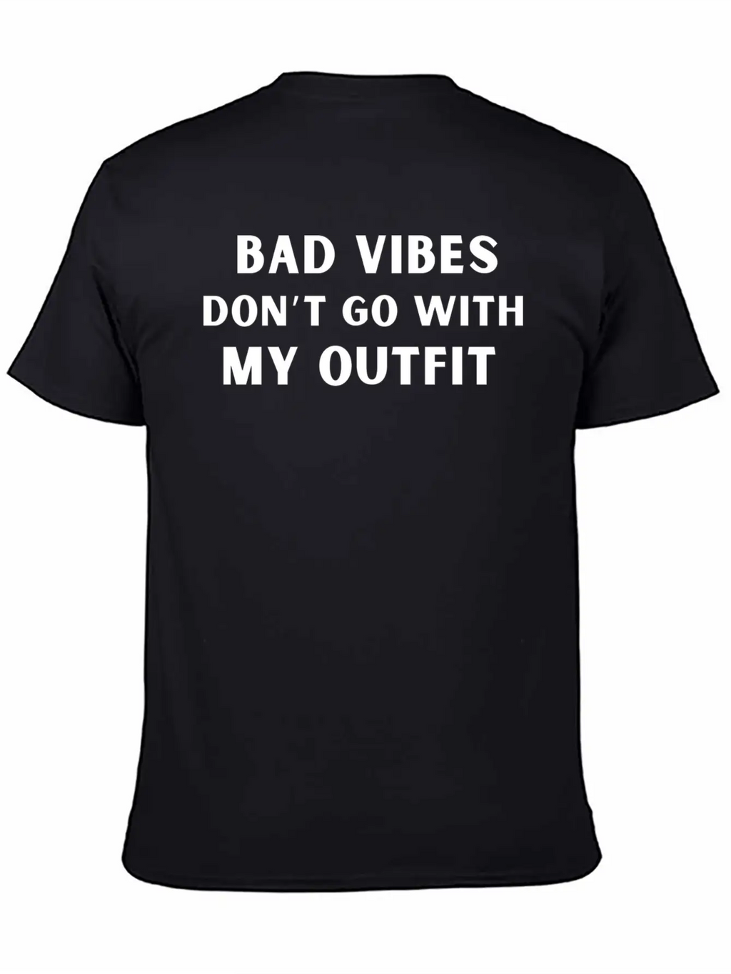 Bad Vibes Don’t Go With My Outfit Unisex Casual T-Shirt – Clean Design For Daily Comfort
