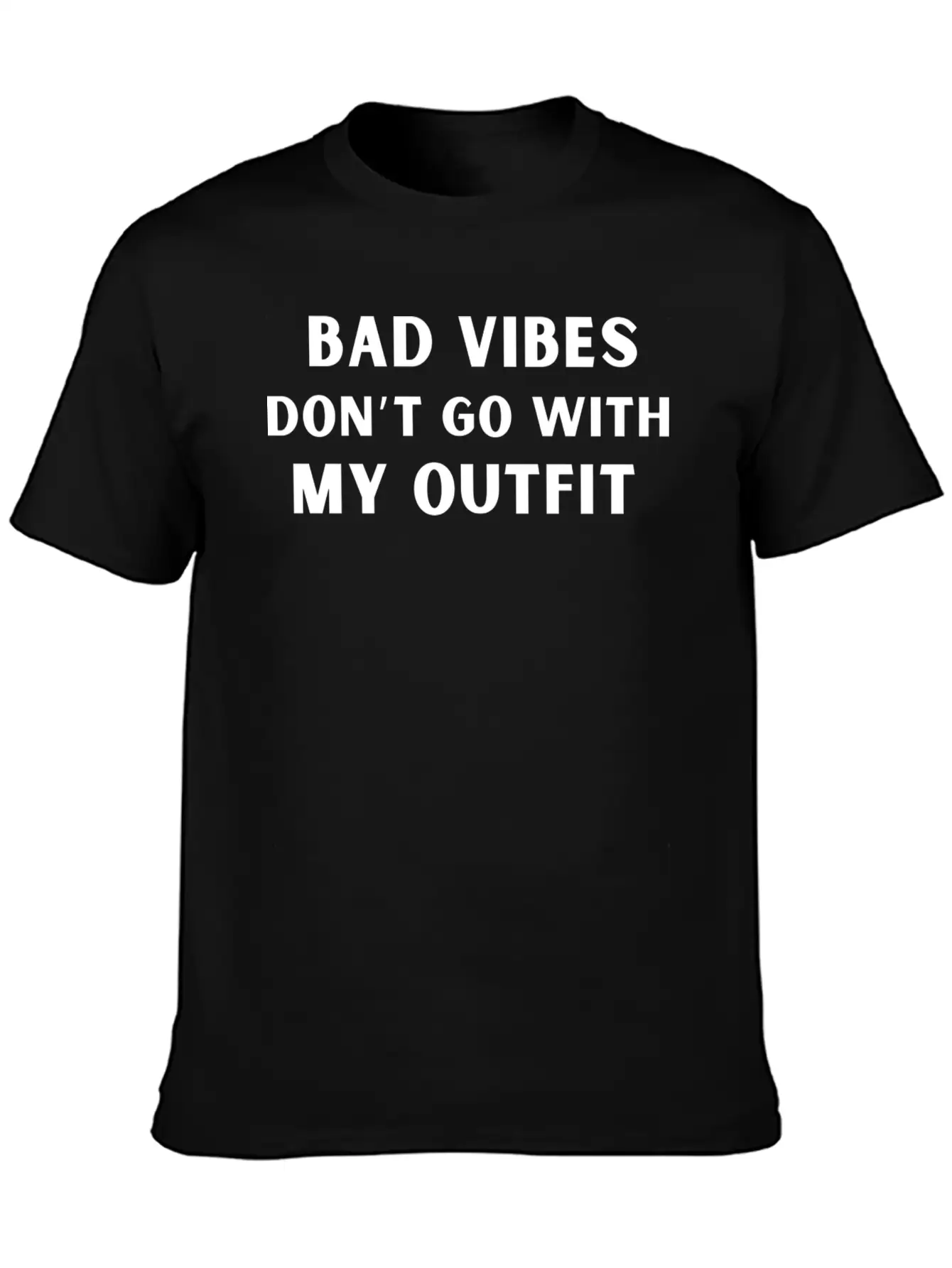 Bad Vibes Don’t Go With My Outfit Unisex Casual T-Shirt – Clean Design For Daily Comfort