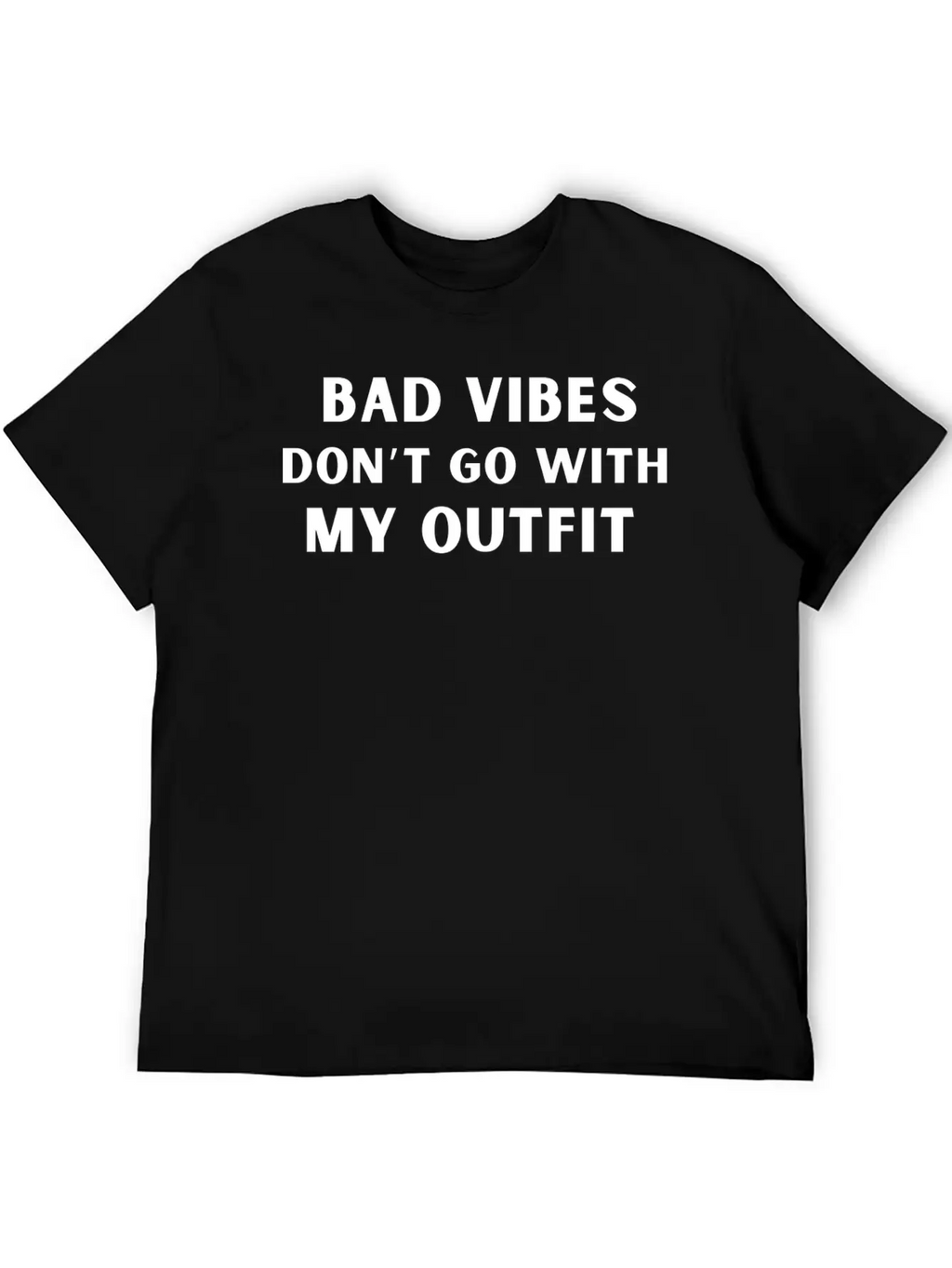 Bad Vibes Don’t Go With My Outfit Unisex Casual T-Shirt – Clean Design For Daily Comfort