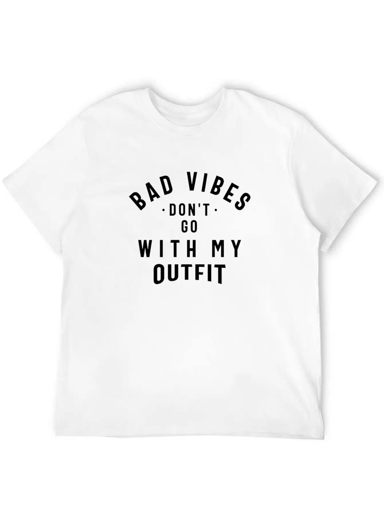 Bad Vibes Don't Go With My Outfit Unisex Casual T-Shirt – Clean Design For Daily Comfort