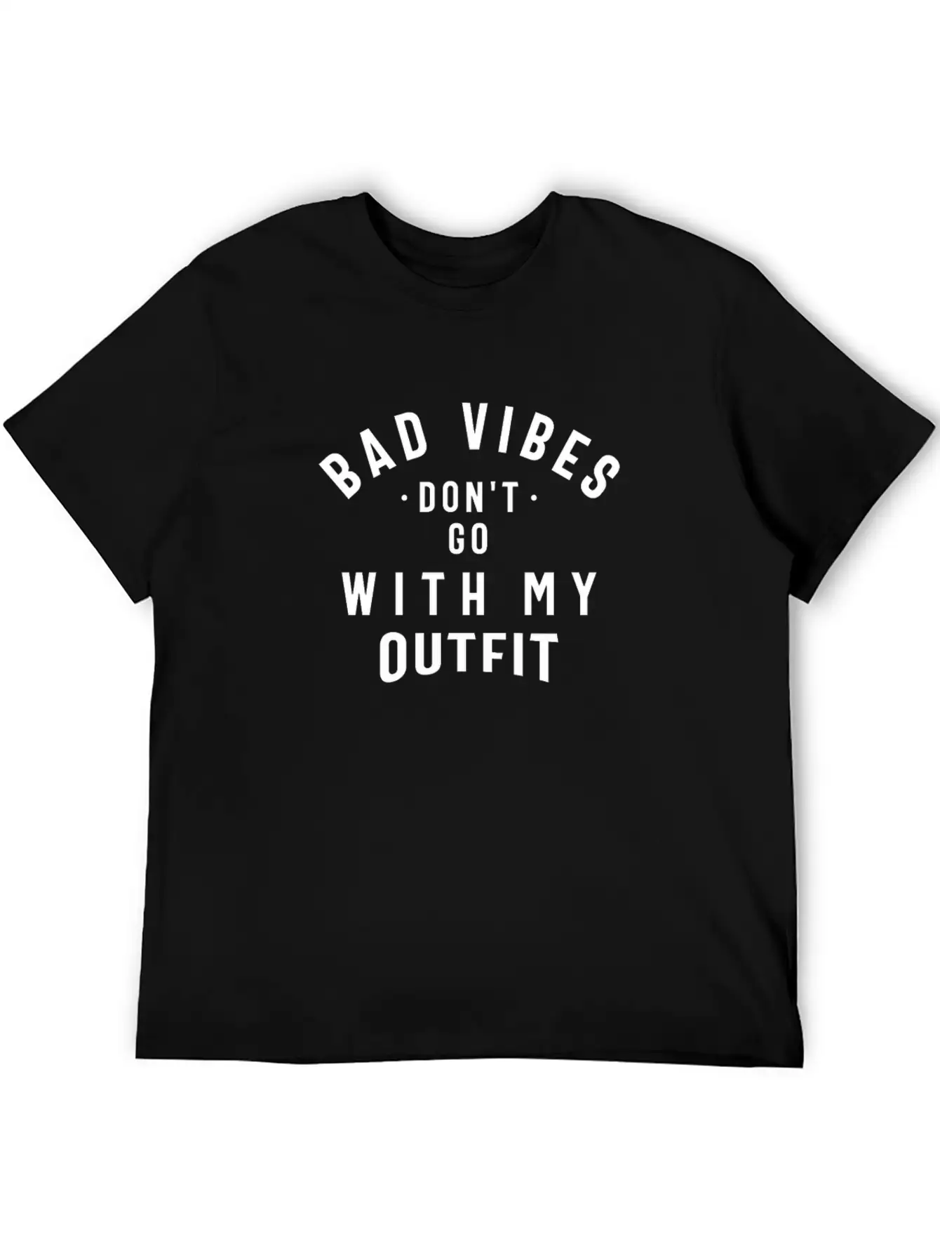 Bad Vibes Don't Go With My Outfit Unisex Casual T-Shirt – Clean Design For Daily Comfort