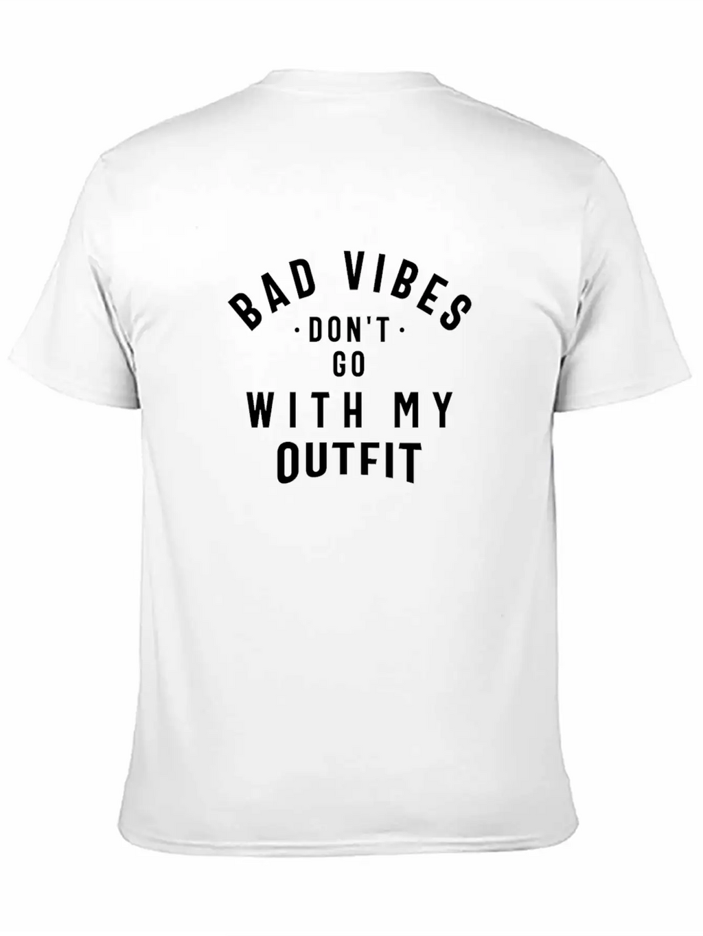Bad Vibes Don't Go With My Outfit Unisex Casual T-Shirt – Clean Design For Daily Comfort