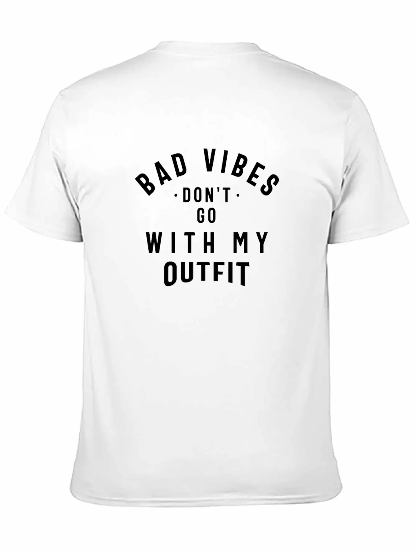 Bad Vibes Don't Go With My Outfit Unisex Casual T-Shirt – Clean Design For Daily Comfort