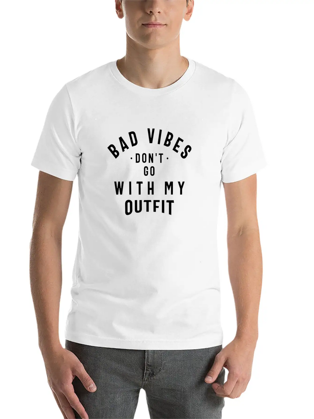 Bad Vibes Don't Go With My Outfit Unisex Casual T-Shirt – Clean Design For Daily Comfort