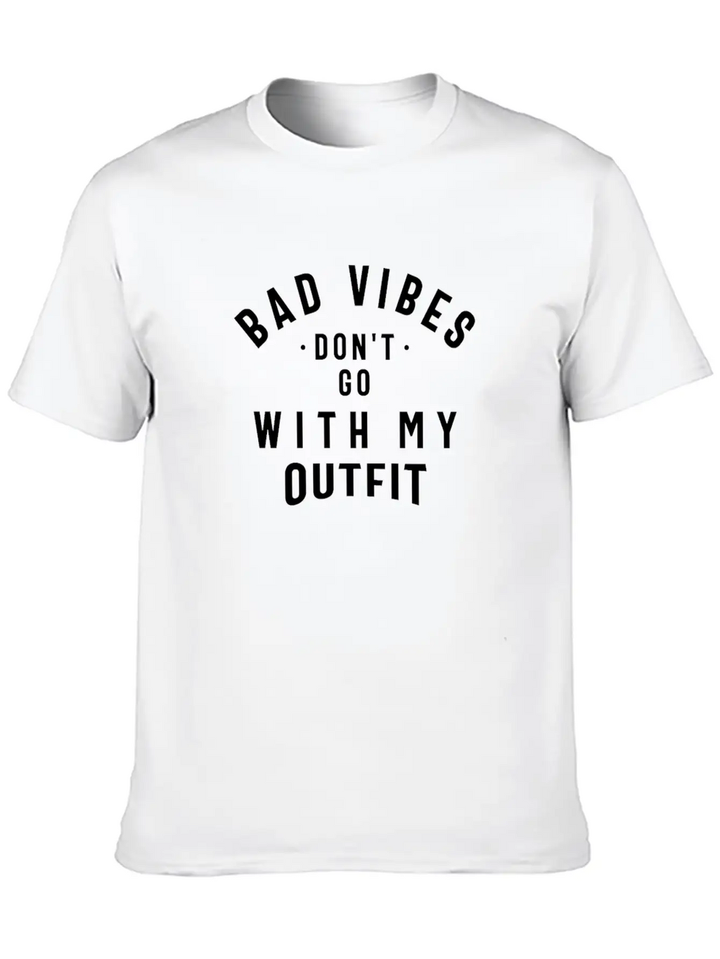 Bad Vibes Don't Go With My Outfit Unisex Casual T-Shirt – Clean Design For Daily Comfort