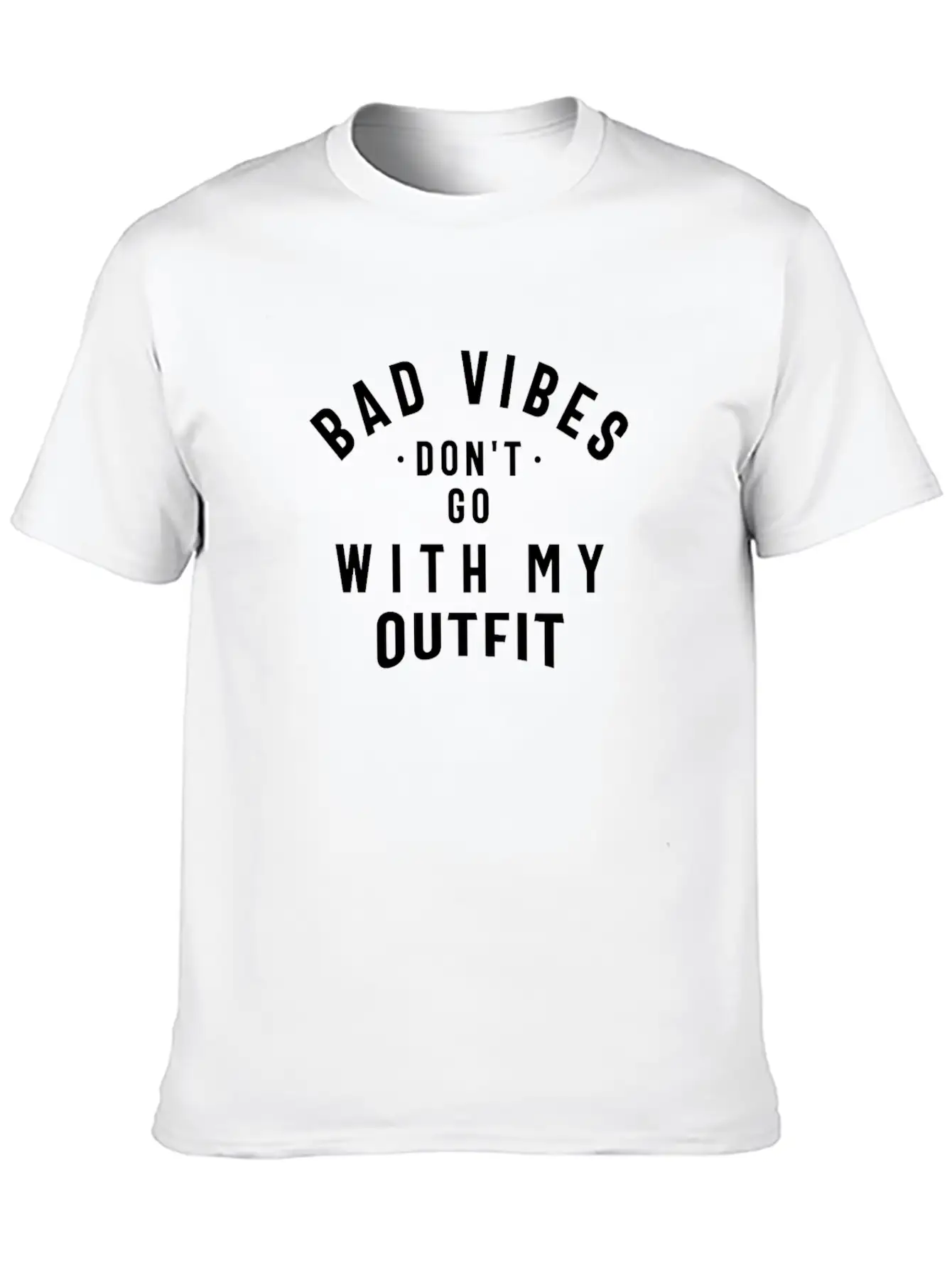 Bad Vibes Don't Go With My Outfit Unisex Casual T-Shirt – Clean Design For Daily Comfort