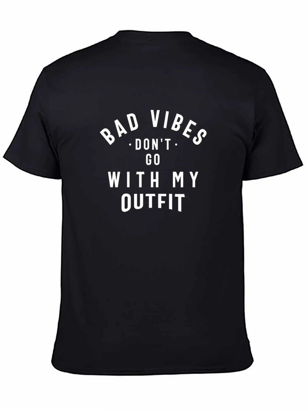 Bad Vibes Don't Go With My Outfit Unisex Casual T-Shirt – Clean Design For Daily Comfort