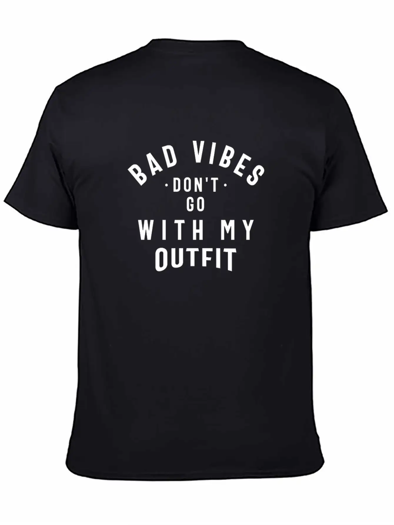 Bad Vibes Don't Go With My Outfit Unisex Casual T-Shirt – Clean Design For Daily Comfort