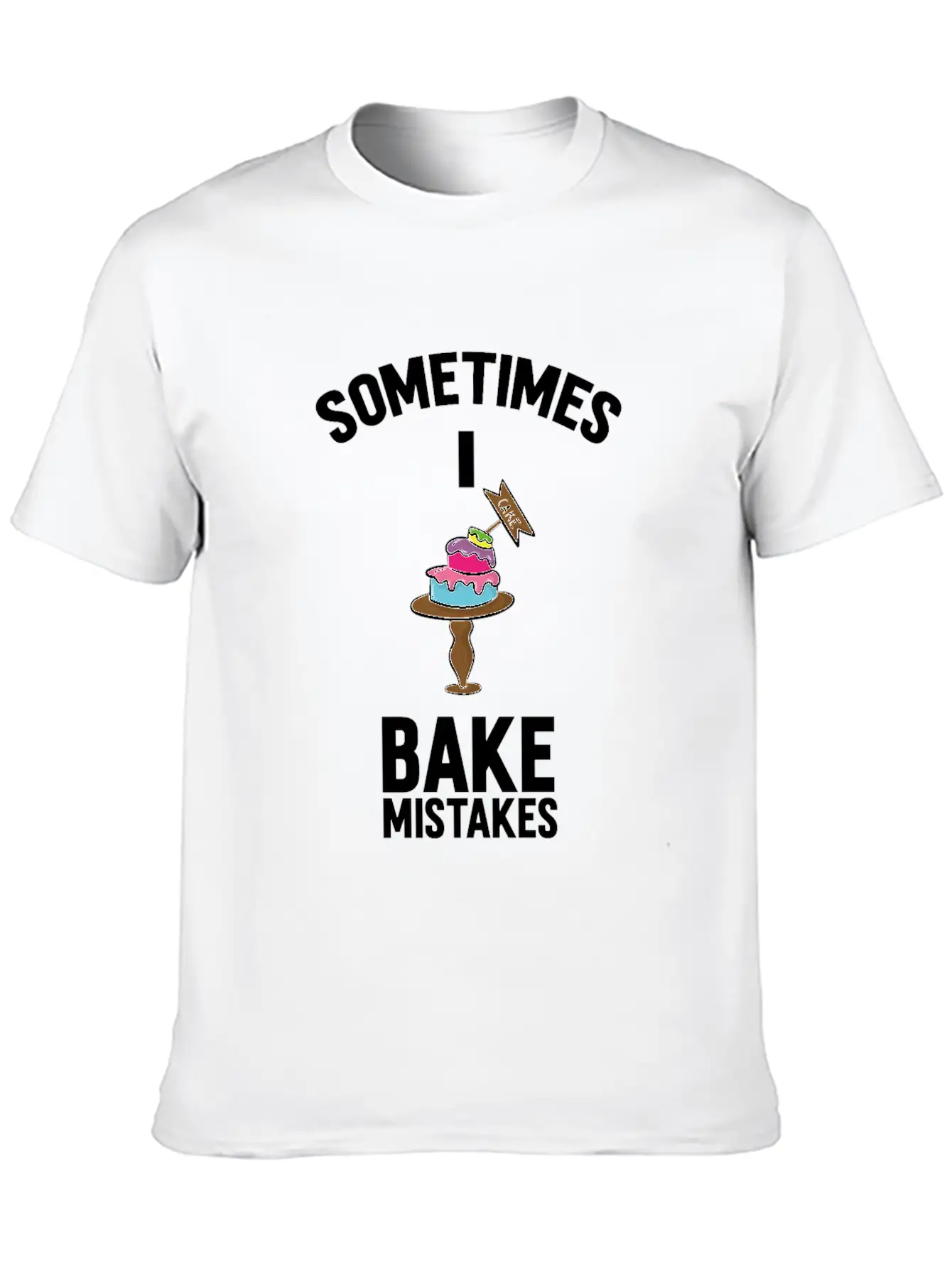 Baking Pun Cake Sometimes I Bake Mistakes Baker Unisex Casual T-Shirt – Clean Design For Daily Comfort