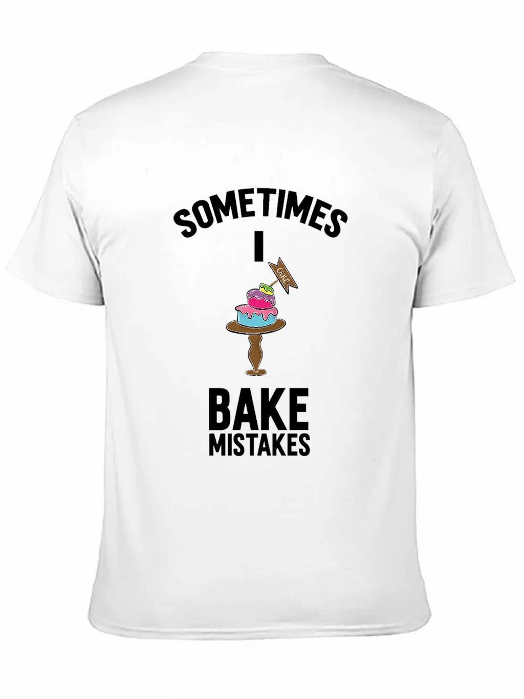Baking Pun Cake Sometimes I Bake Mistakes Baker Unisex Casual T-Shirt – Clean Design For Daily Comfort