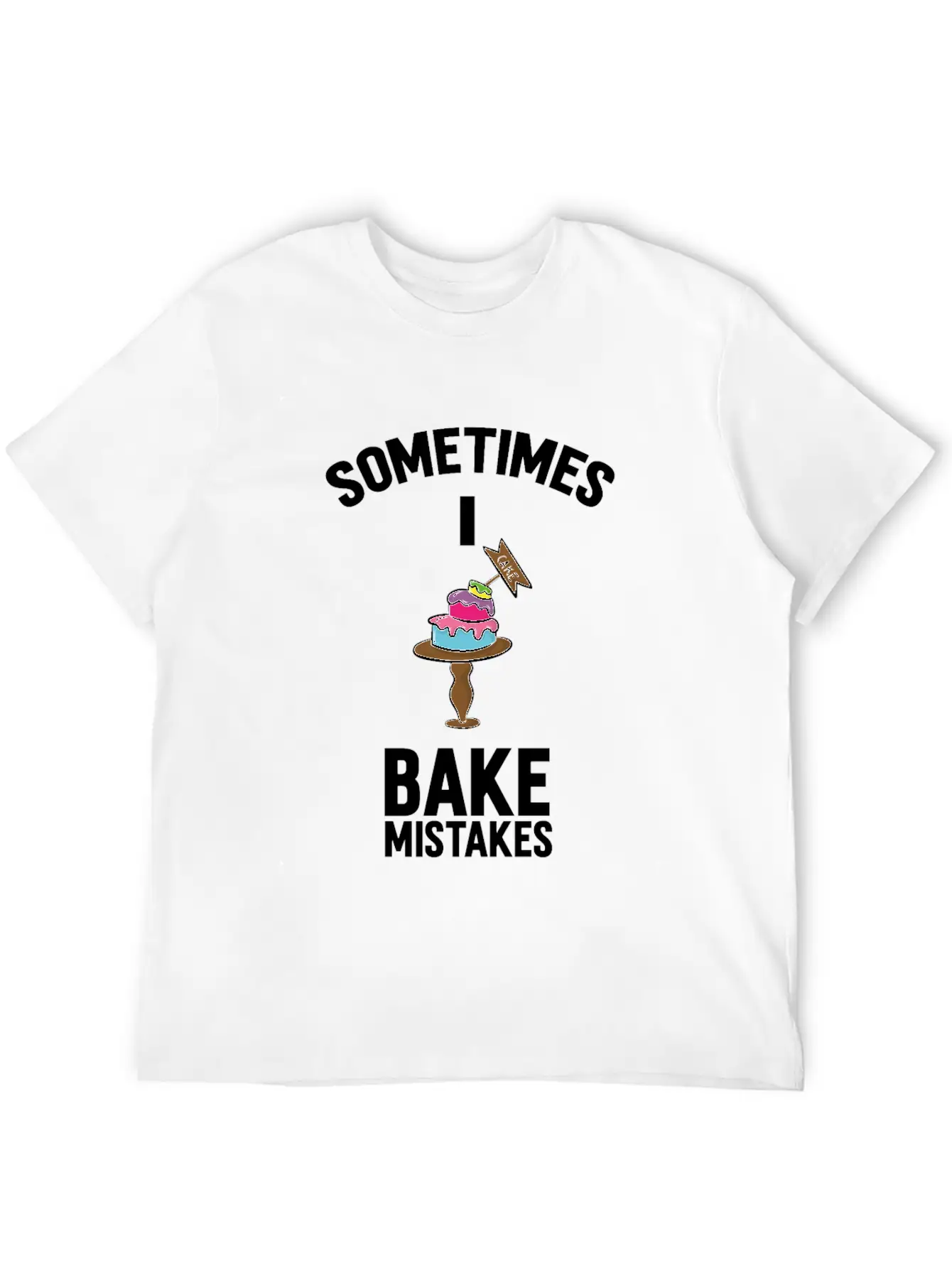 Baking Pun Cake Sometimes I Bake Mistakes Baker Unisex Casual T-Shirt – Clean Design For Daily Comfort