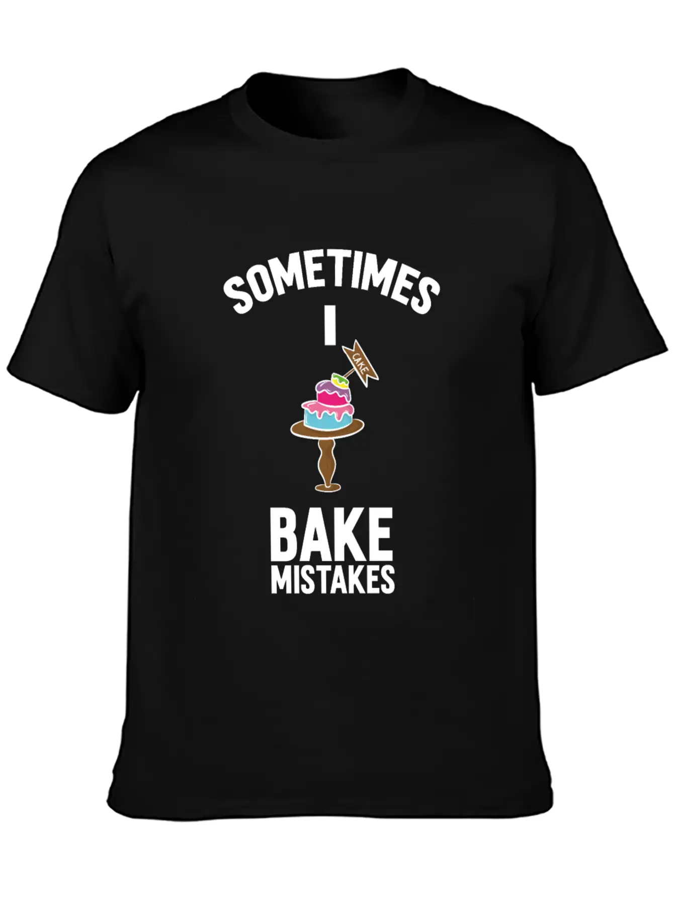 Baking Pun Cake Sometimes I Bake Mistakes Baker Unisex Casual T-Shirt – Clean Design For Daily Comfort