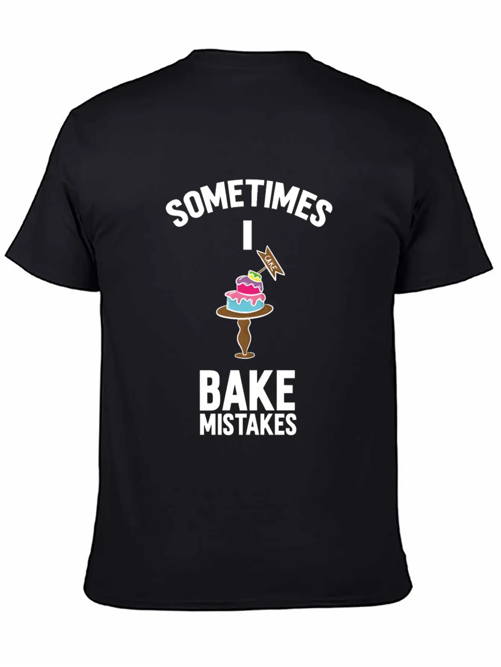 Baking Pun Cake Sometimes I Bake Mistakes Baker Unisex Casual T-Shirt – Clean Design For Daily Comfort