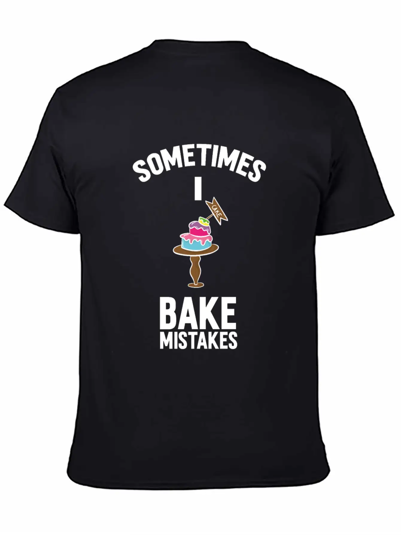 Baking Pun Cake Sometimes I Bake Mistakes Baker Unisex Casual T-Shirt – Clean Design For Daily Comfort