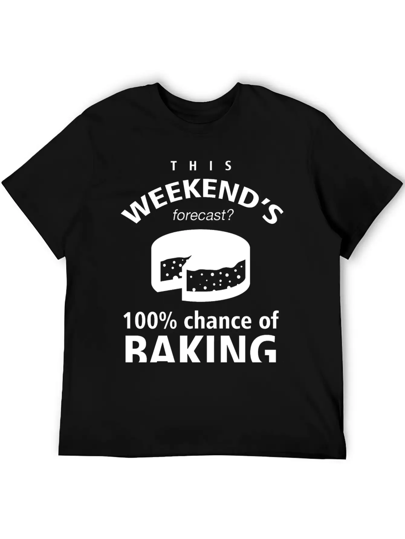 BAKING - THIS WEEKEND'S FORECASR 100% CHANCE OF Stylish Everyday T-Shirt – Unisex Basic Cotton Tee