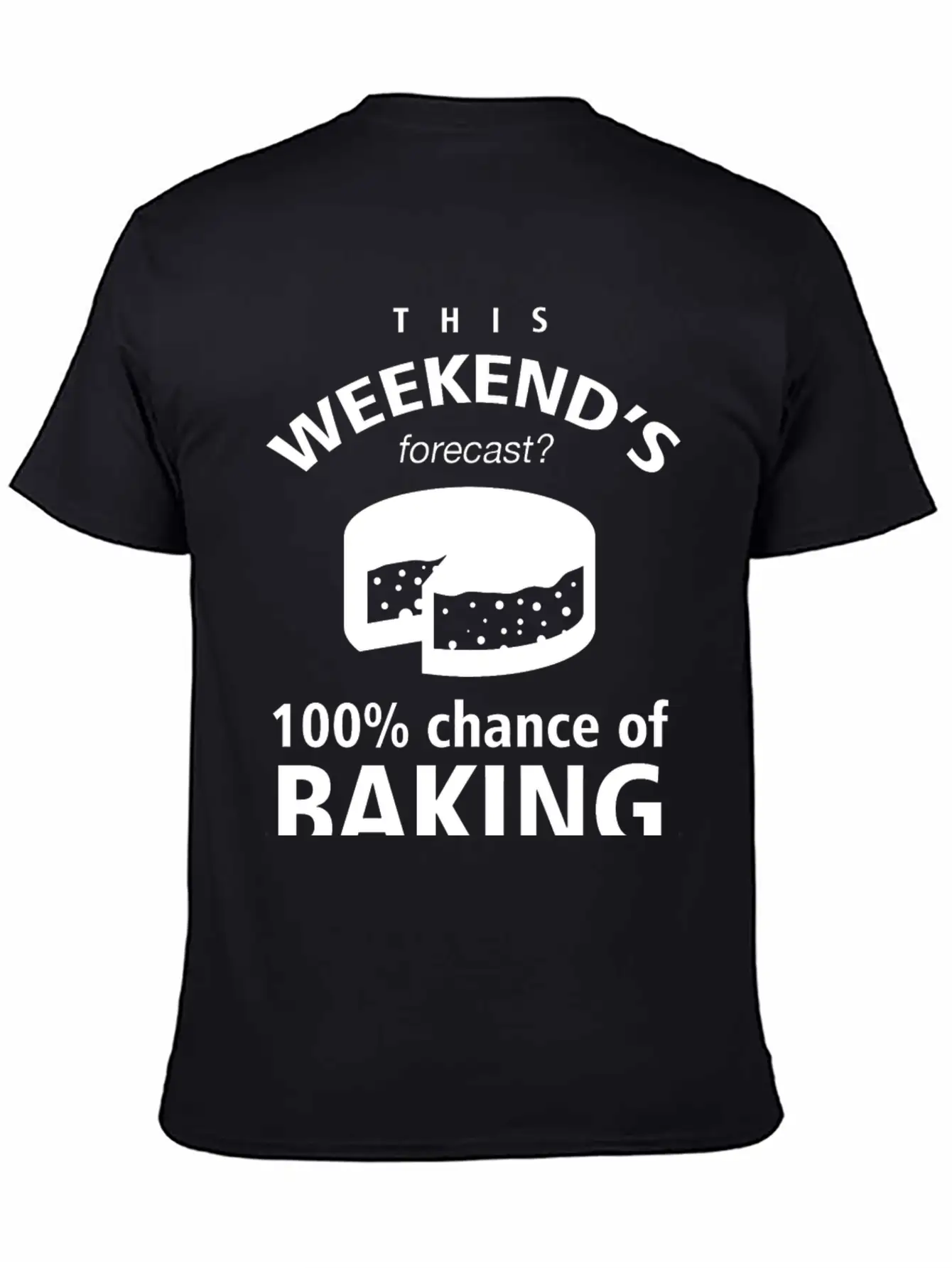 BAKING - THIS WEEKEND'S FORECASR 100% CHANCE OF Stylish Everyday T-Shirt – Unisex Basic Cotton Tee