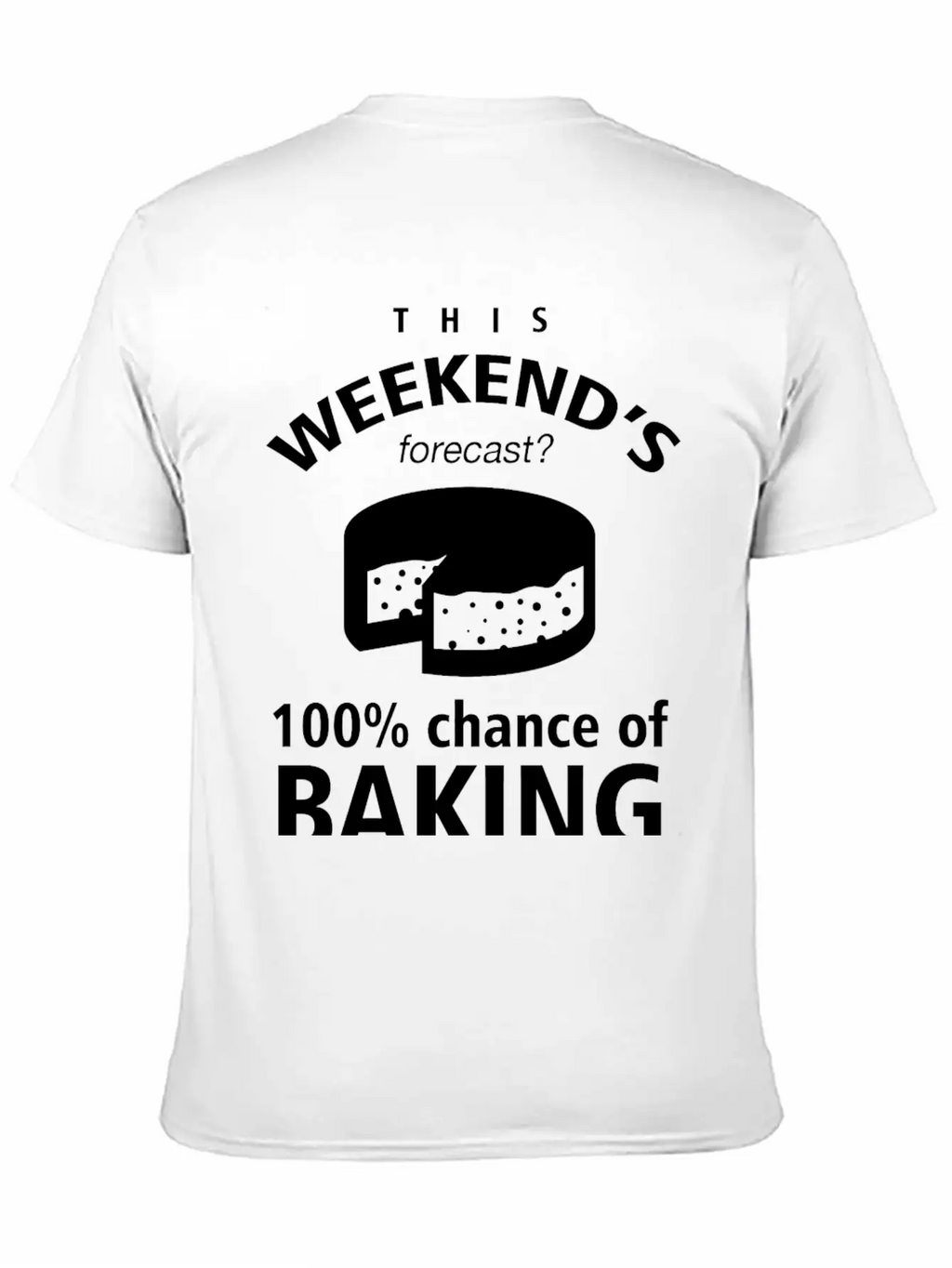 BAKING - THIS WEEKEND'S FORECASR 100% CHANCE OF Stylish Everyday T-Shirt – Unisex Basic Cotton Tee