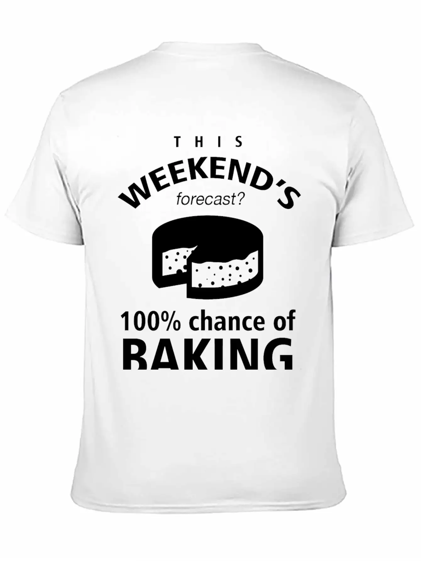 BAKING - THIS WEEKEND'S FORECASR 100% CHANCE OF Stylish Everyday T-Shirt – Unisex Basic Cotton Tee