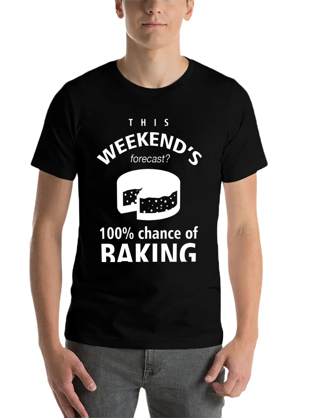BAKING - THIS WEEKEND'S FORECASR 100% CHANCE OF Stylish Everyday T-Shirt – Unisex Basic Cotton Tee