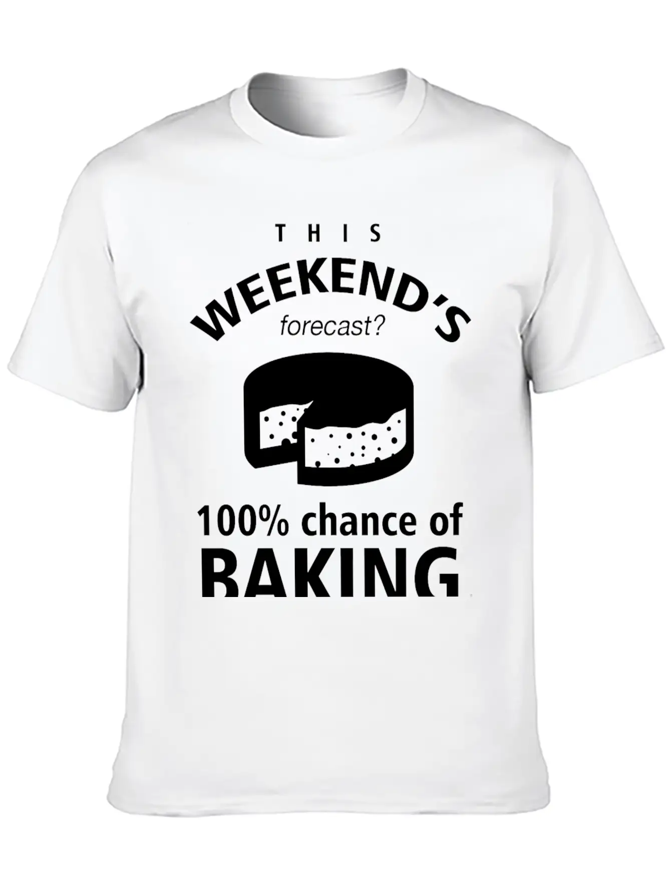 BAKING - THIS WEEKEND'S FORECASR 100% CHANCE OF Stylish Everyday T-Shirt – Unisex Basic Cotton Tee