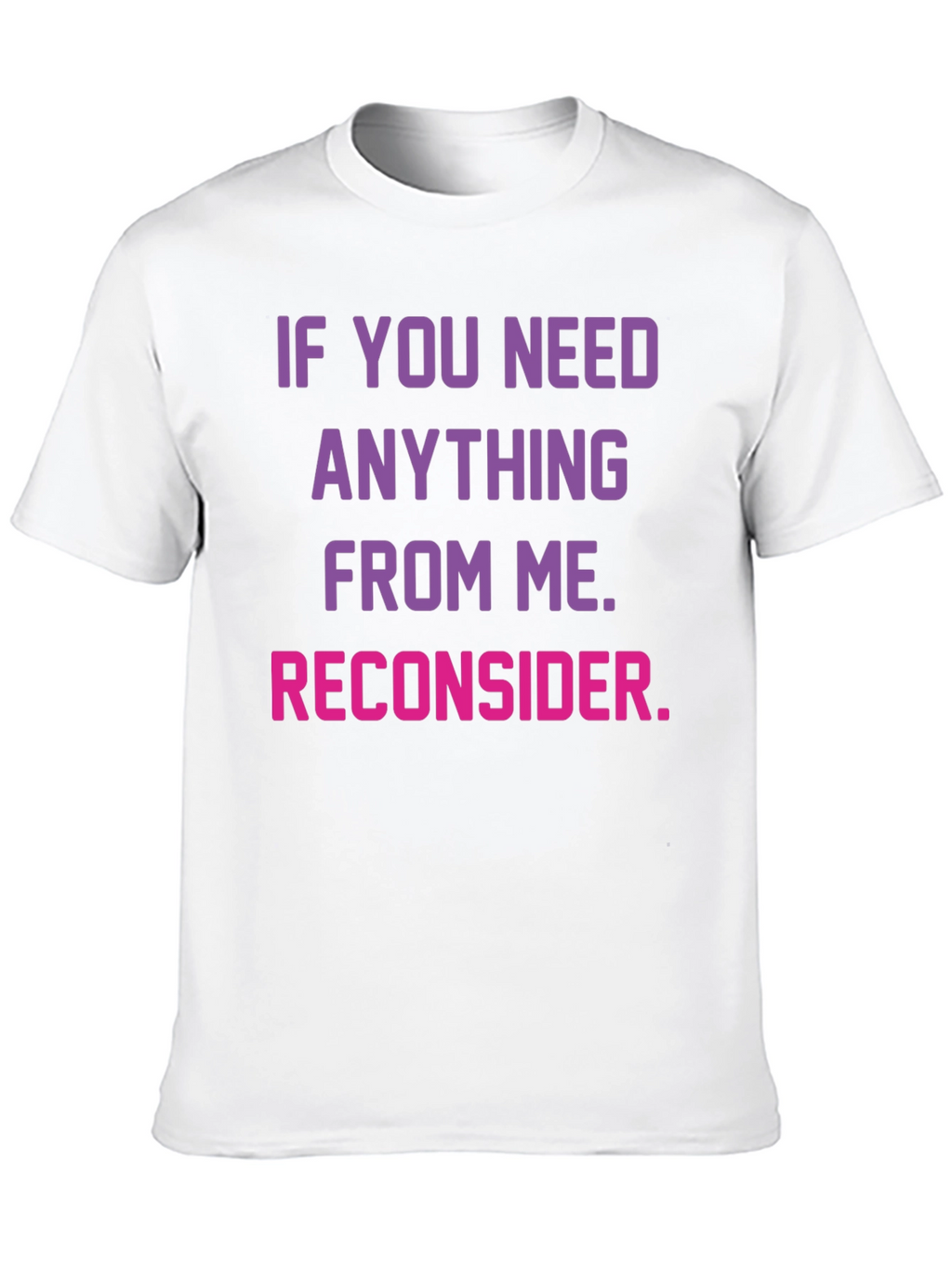 Reconsider Funny Graphic T-Shirt