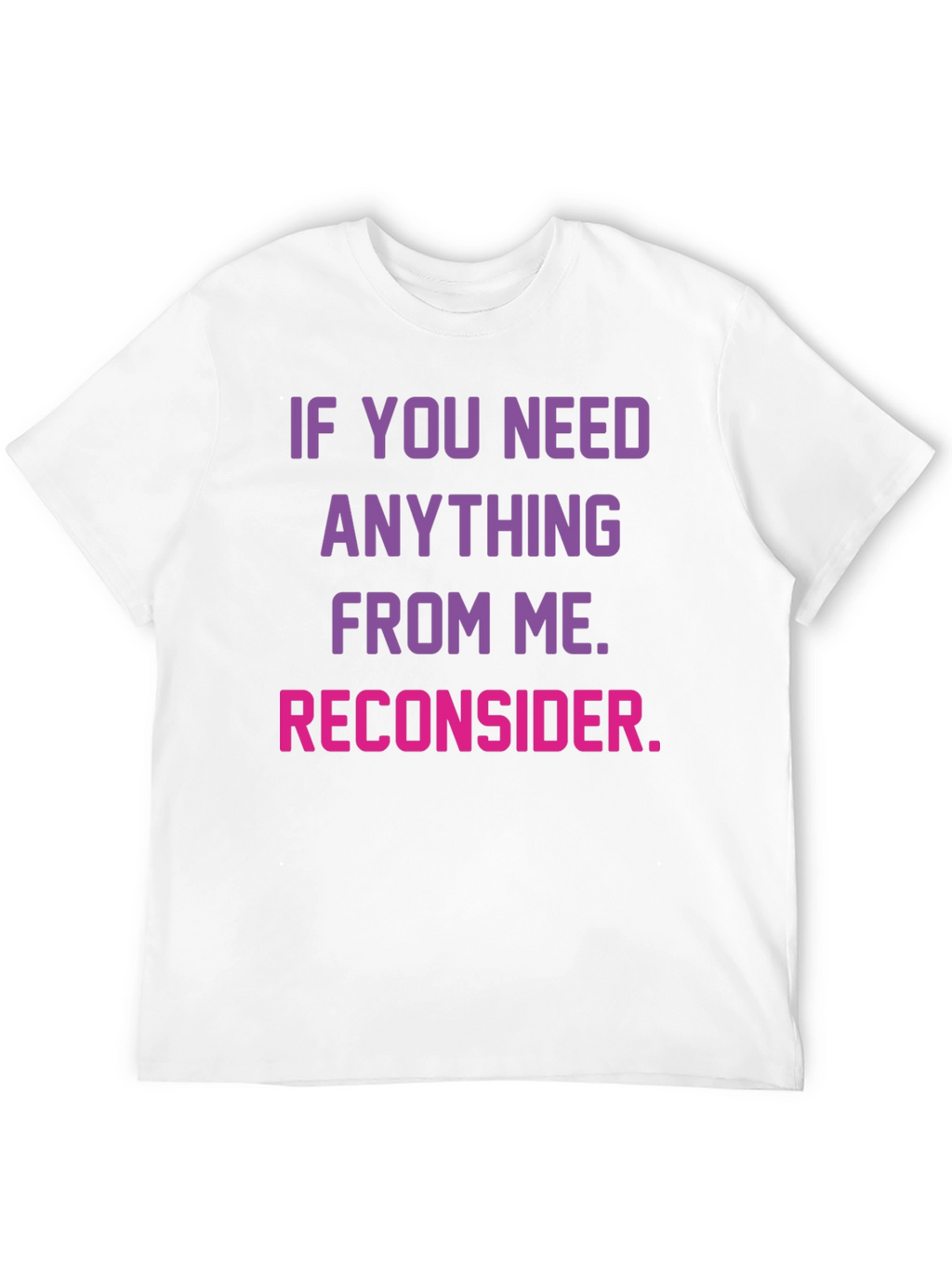 Reconsider Funny Graphic T-Shirt