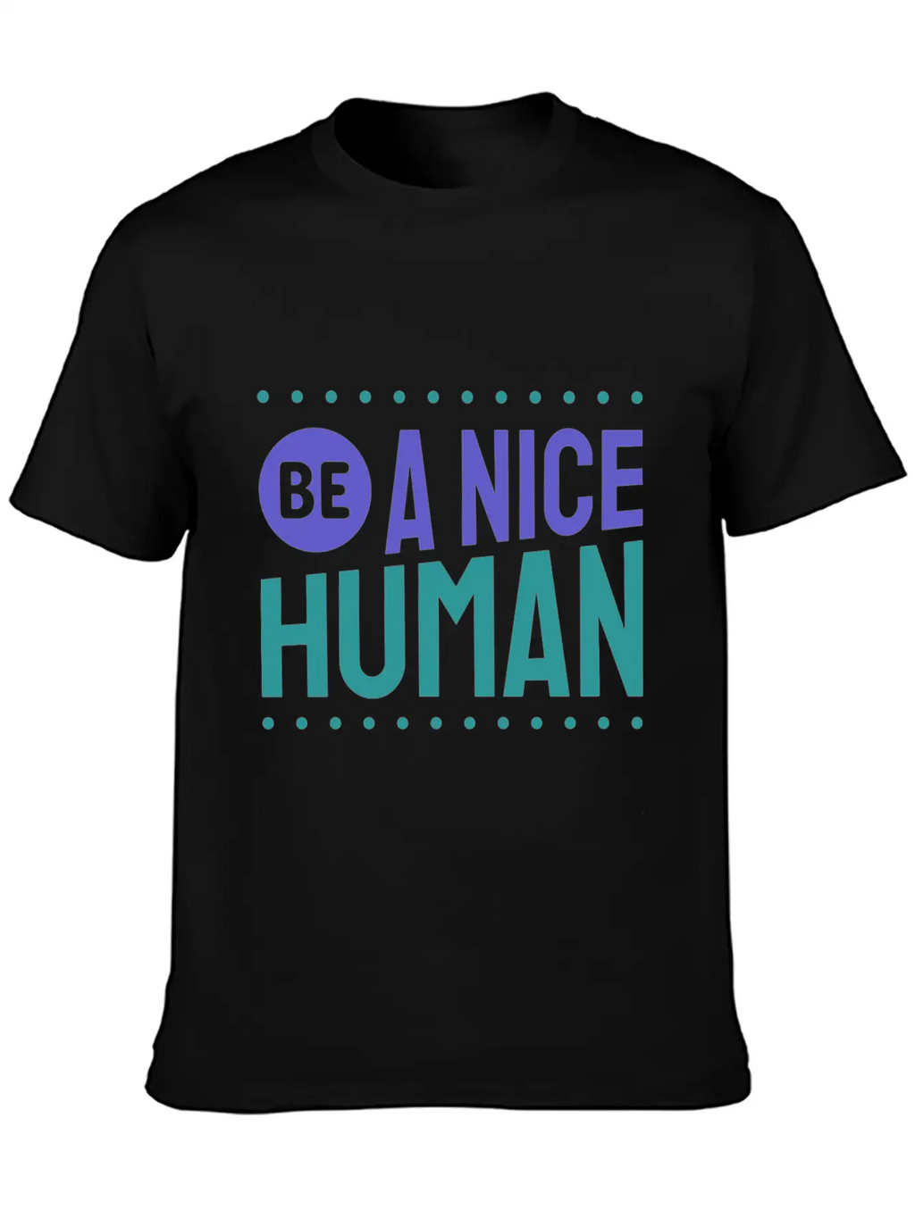 Be A Nice Human Kindness Unisex Short Sleeve Soft Cotton T-Shirt – Casual Everyday Wear