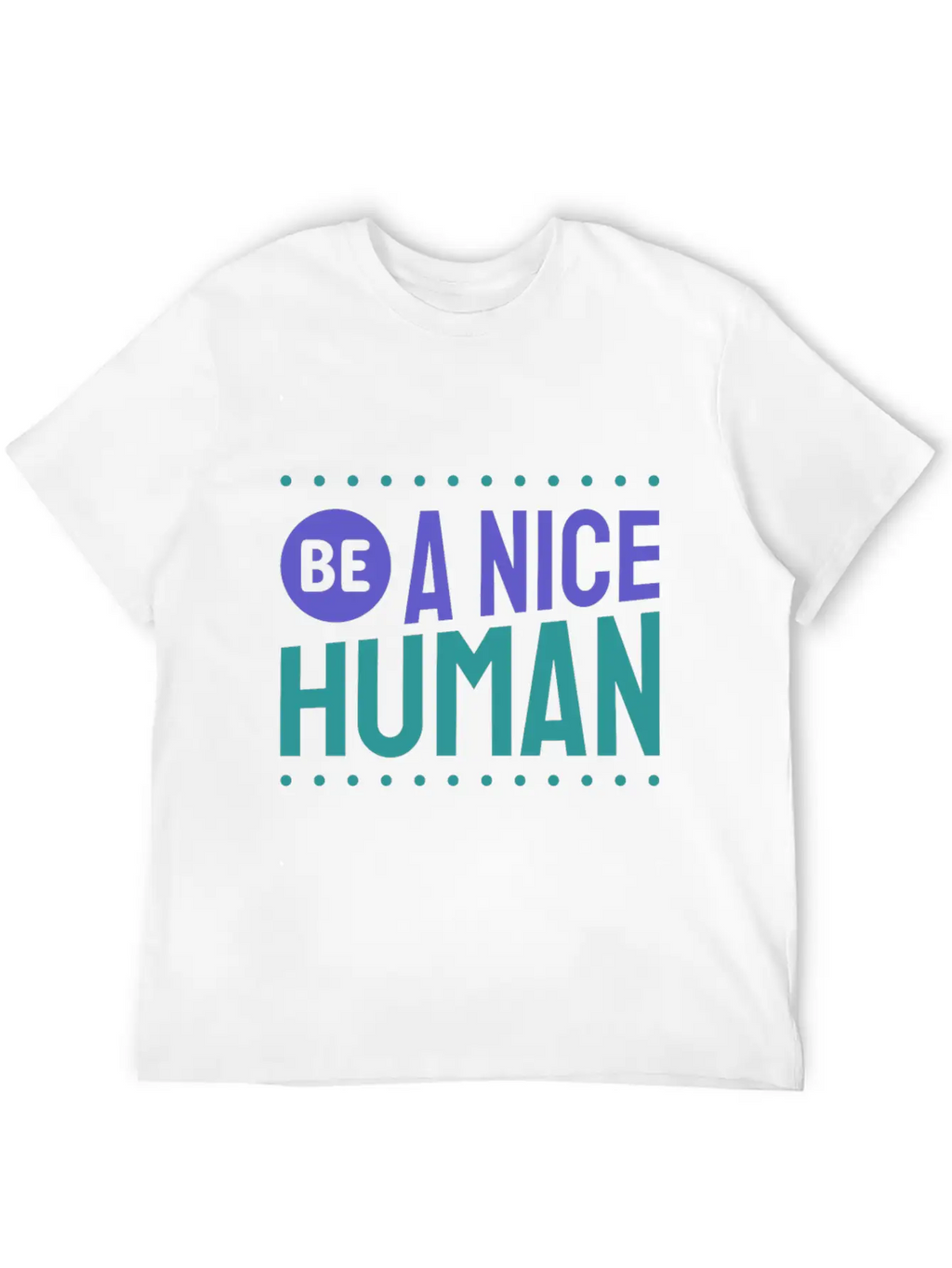 Be A Nice Human Kindness Unisex Short Sleeve Soft Cotton T-Shirt – Casual Everyday Wear