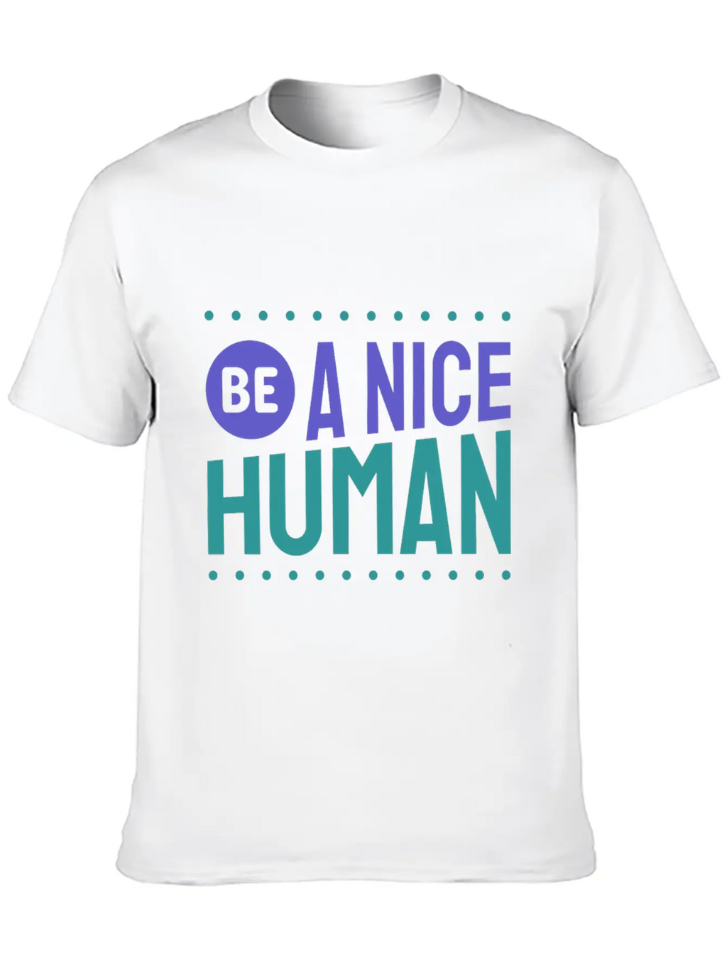 Be A Nice Human Kindness Unisex Short Sleeve Soft Cotton T-Shirt – Casual Everyday Wear