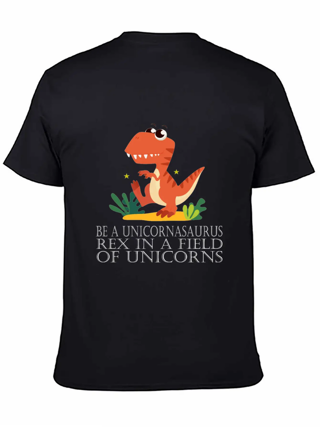 Be A Unicornasaurus Rex In A Field Of Unicorns Casual Graphic T-Shirt – Simple And Comfortable Daily Wear